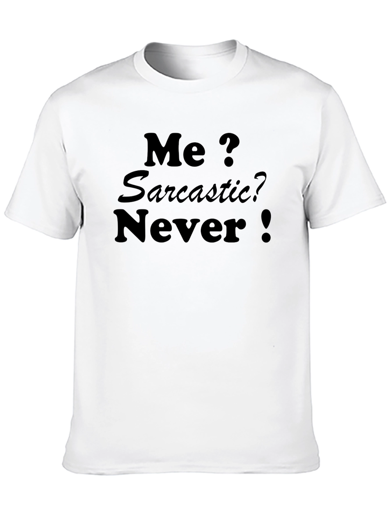 Sarcastic Humor T-Shirt - Me? Sarcastic? Never!