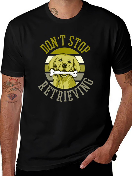 Dont Stop Retrieving Dog Graphic T-Shirt