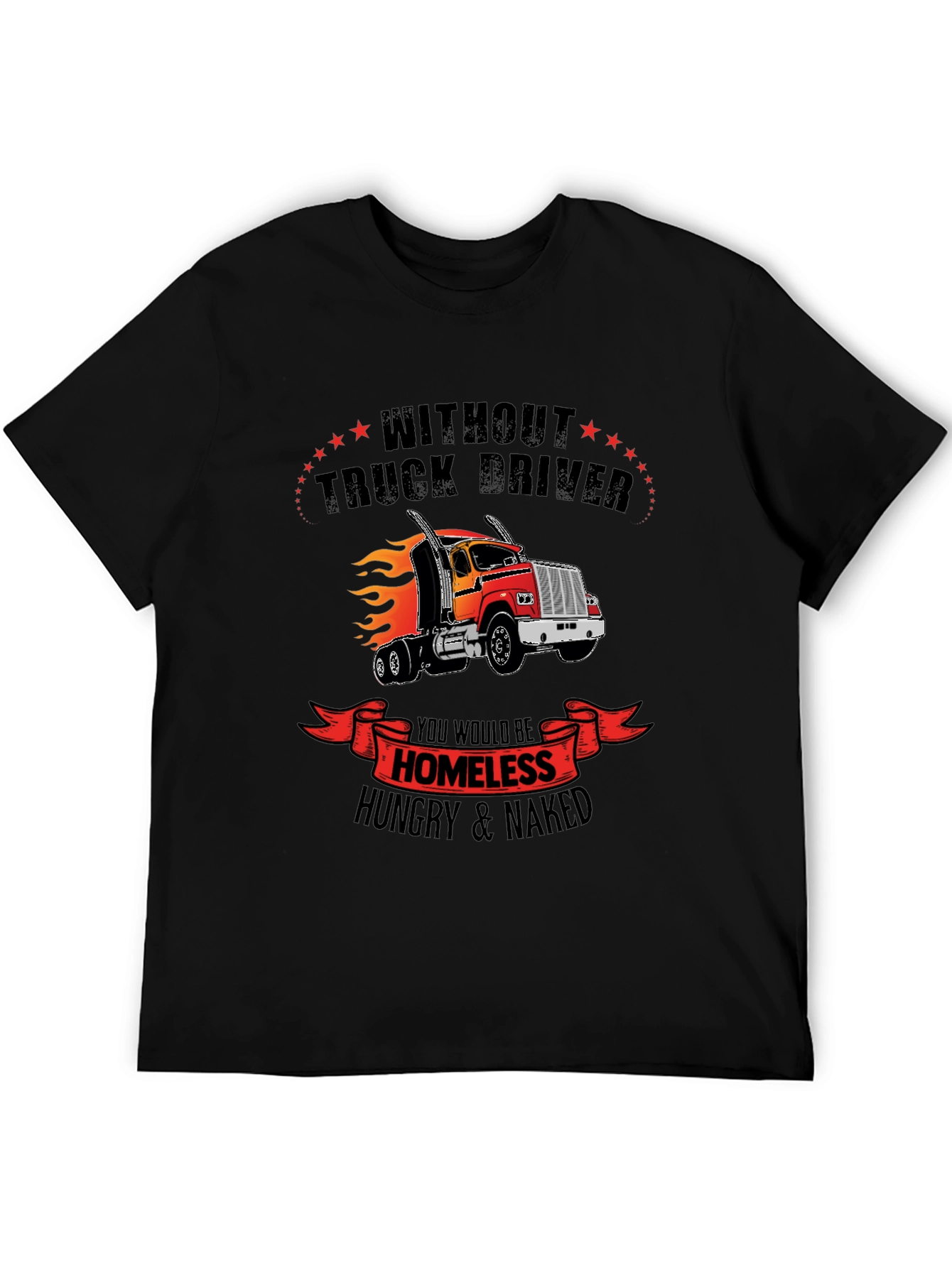 Truck Driver Graphic Tee - Homeless Hungry Naked