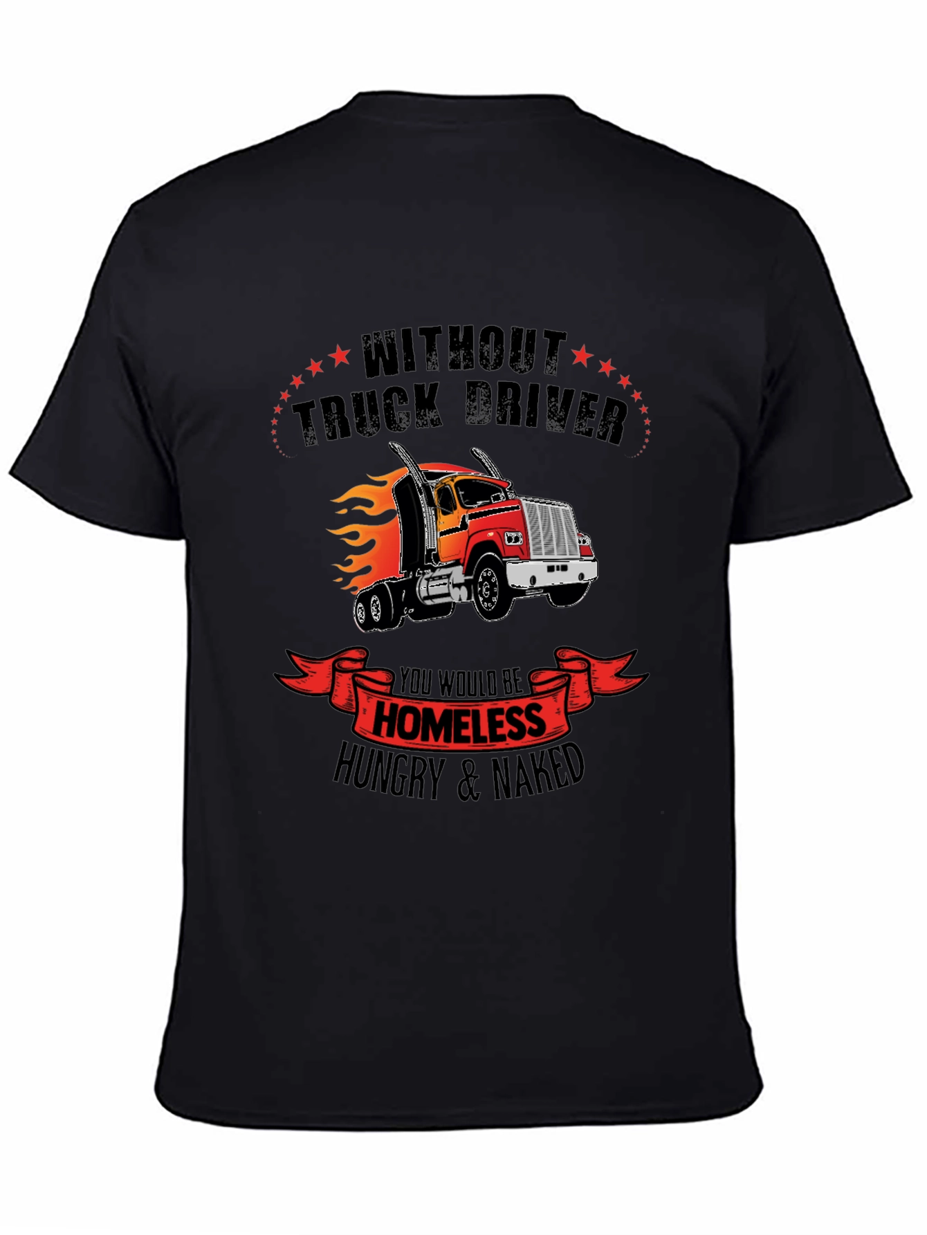 Truck Driver Graphic Tee - Homeless Hungry Naked