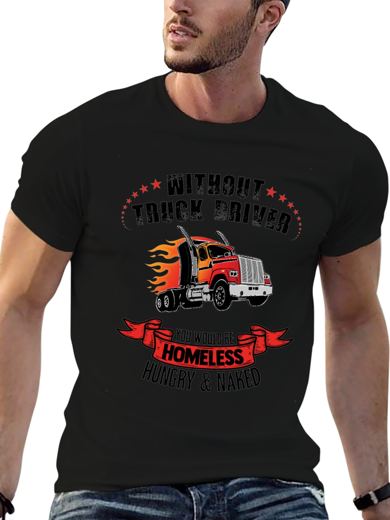 Truck Driver Graphic Tee - Homeless Hungry Naked