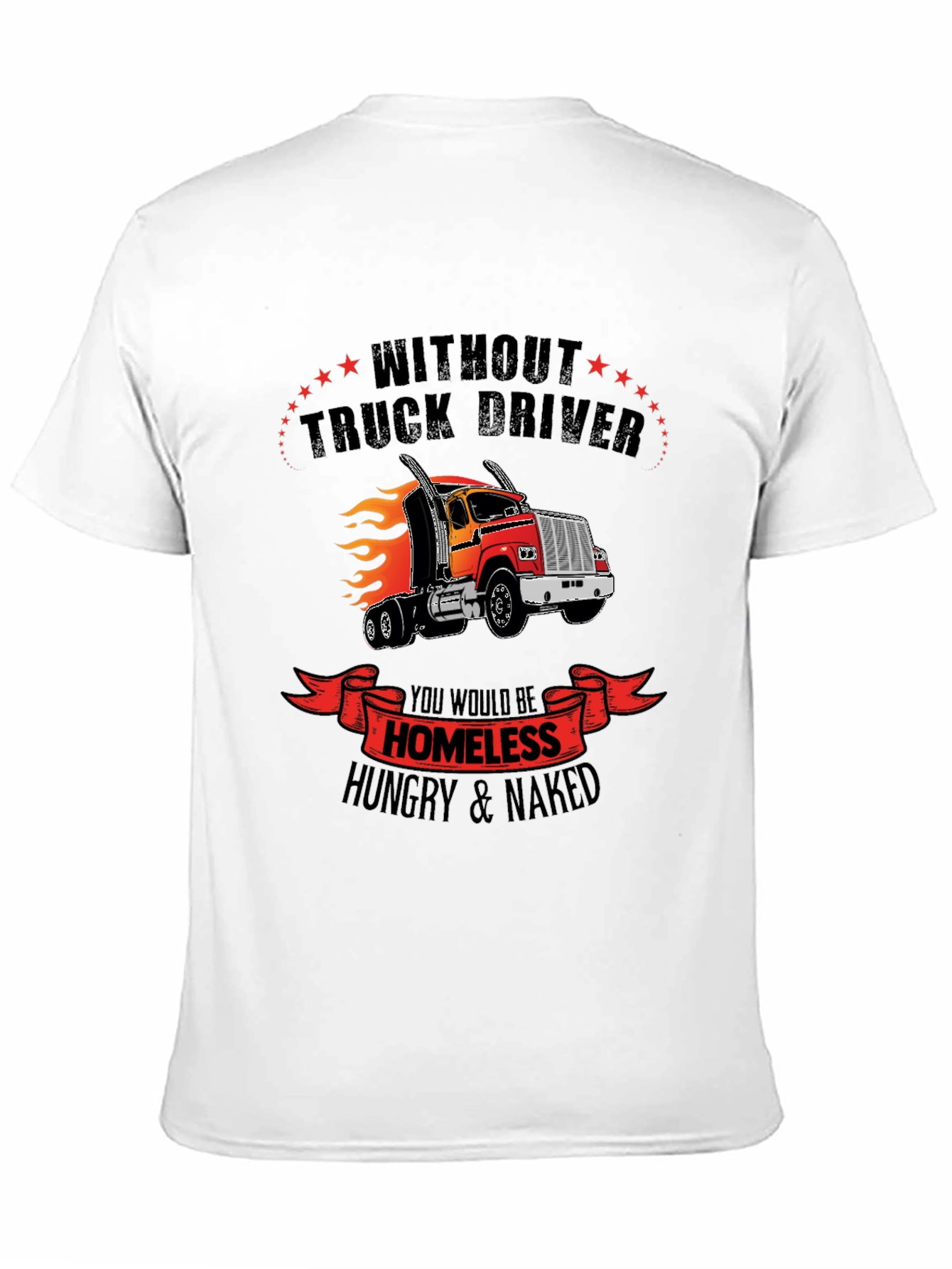 Truck Driver Graphic Tee - Homeless Hungry Naked