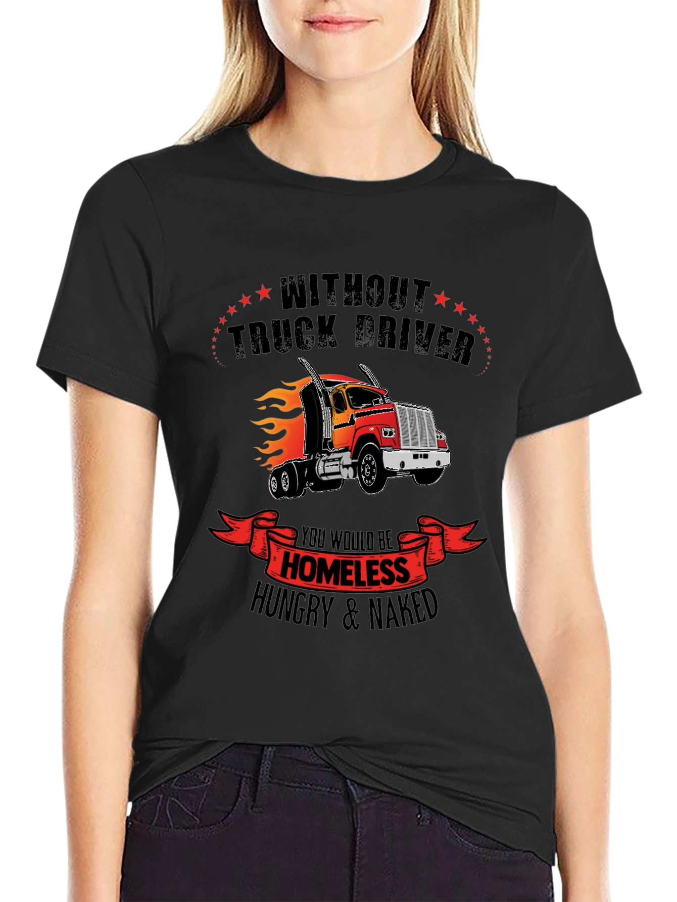 Truck Driver Graphic Tee - Homeless Hungry Naked