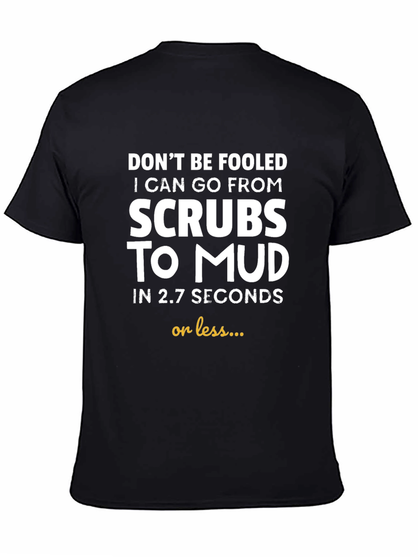 Funny Scrub to Mud T-Shirt