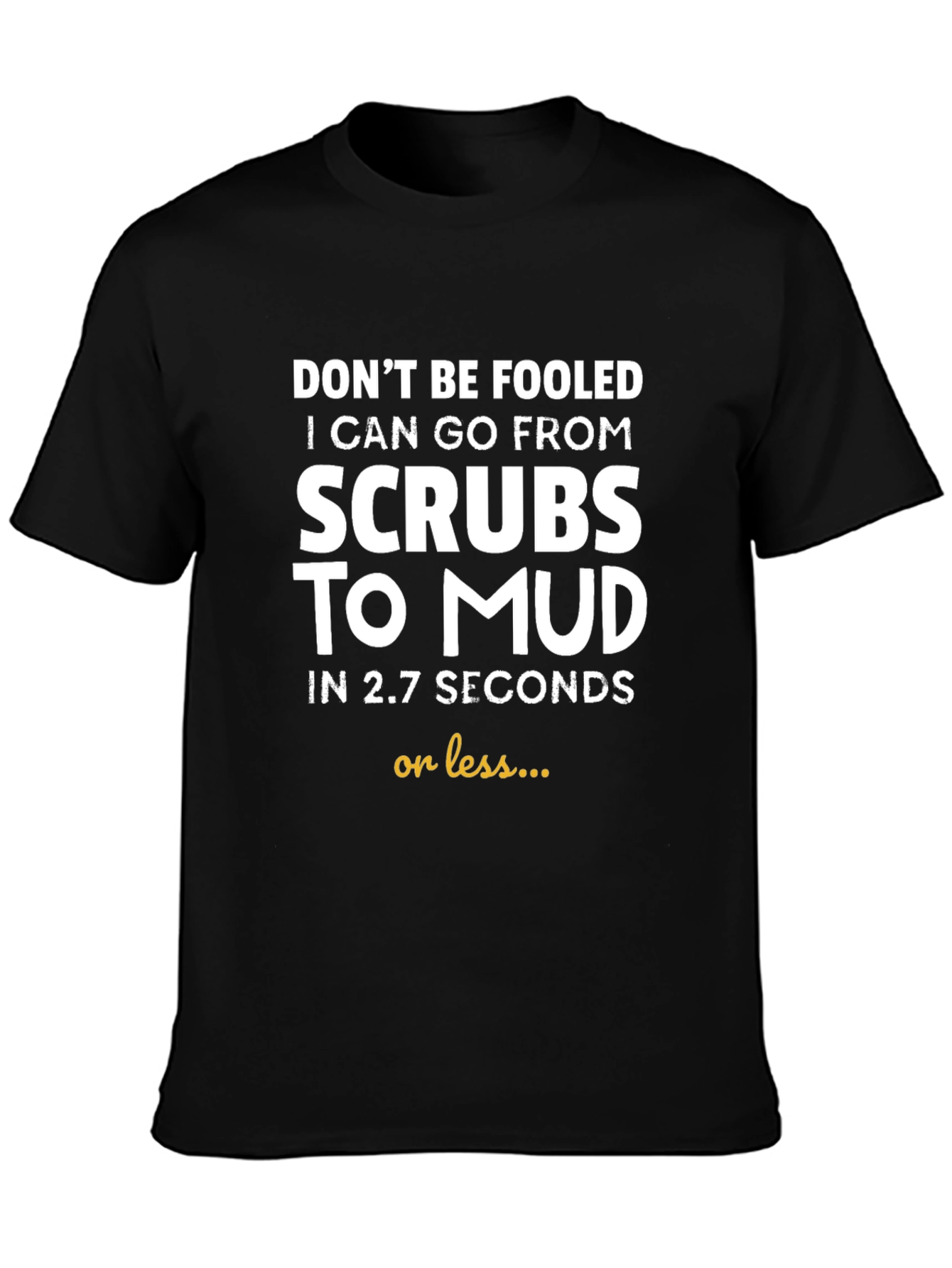 Funny Scrub to Mud T-Shirt