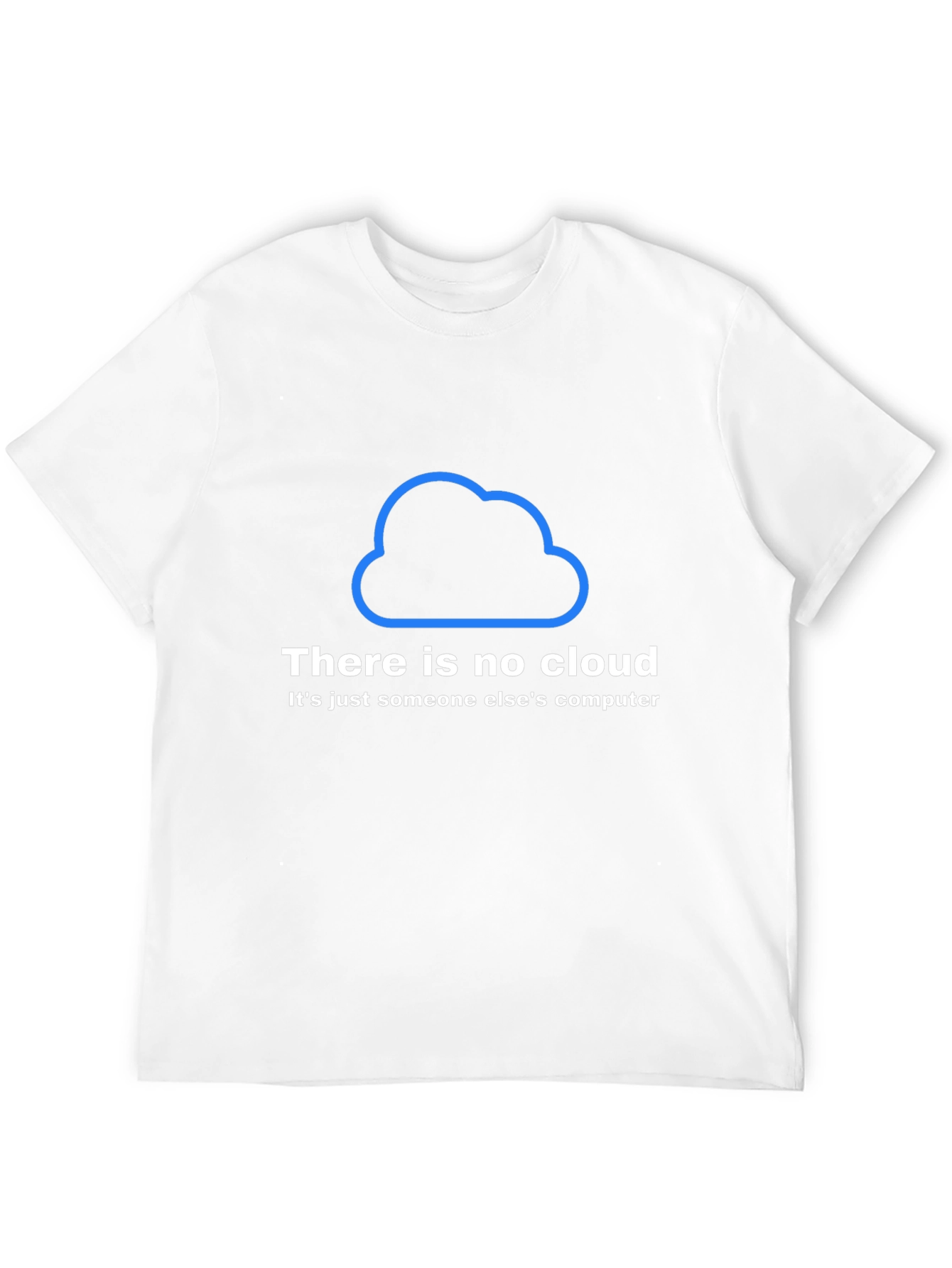 Humorous IT T-Shirt - There Is No Cloud