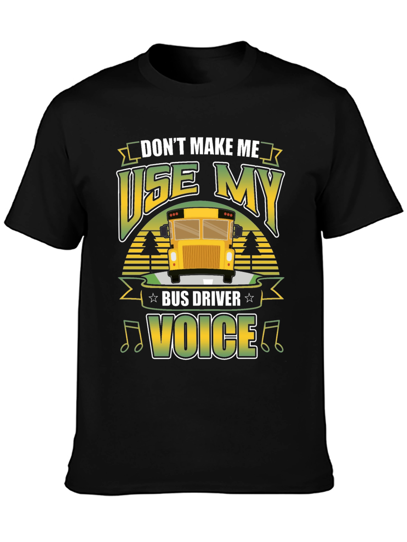 Dont Make Me Use My Bus Driver Voice T-Shirt