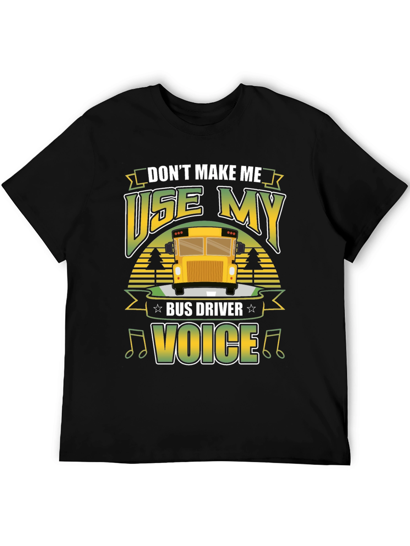 Dont Make Me Use My Bus Driver Voice T-Shirt