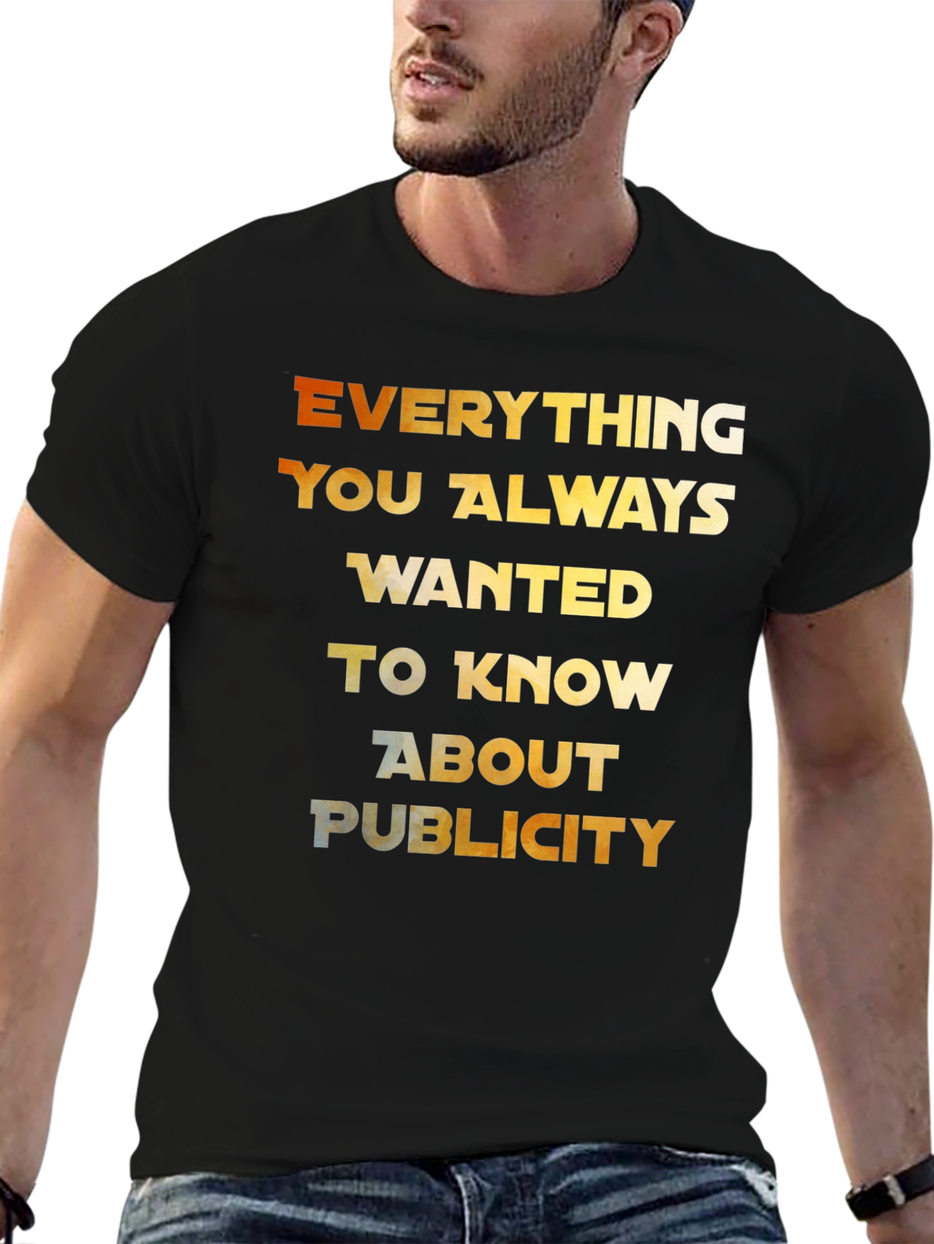 Everything You Always Wanted T-Shirt