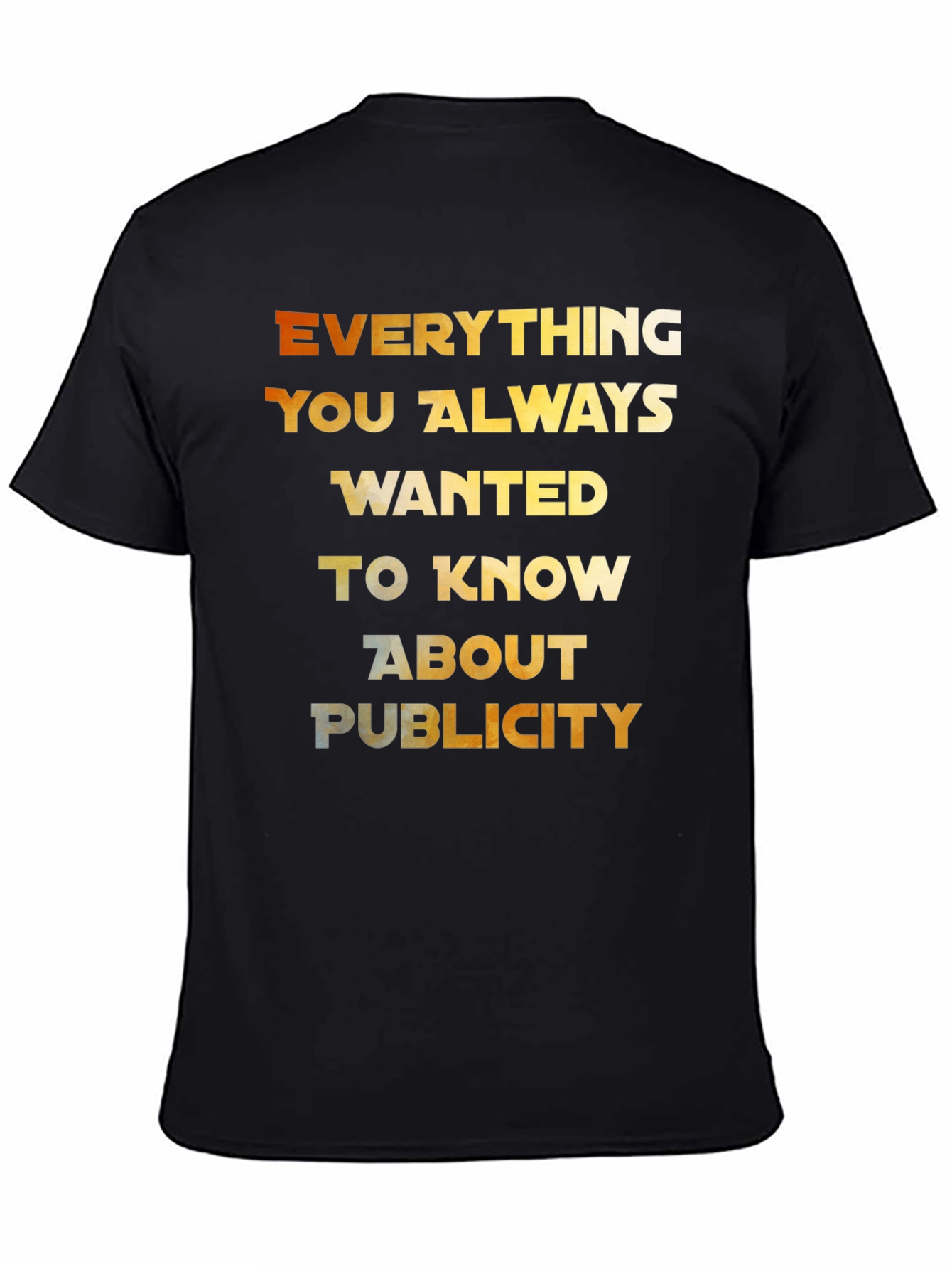 Everything You Always Wanted T-Shirt