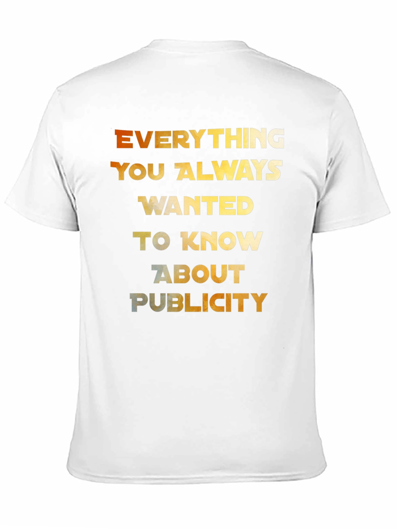 Everything You Always Wanted T-Shirt