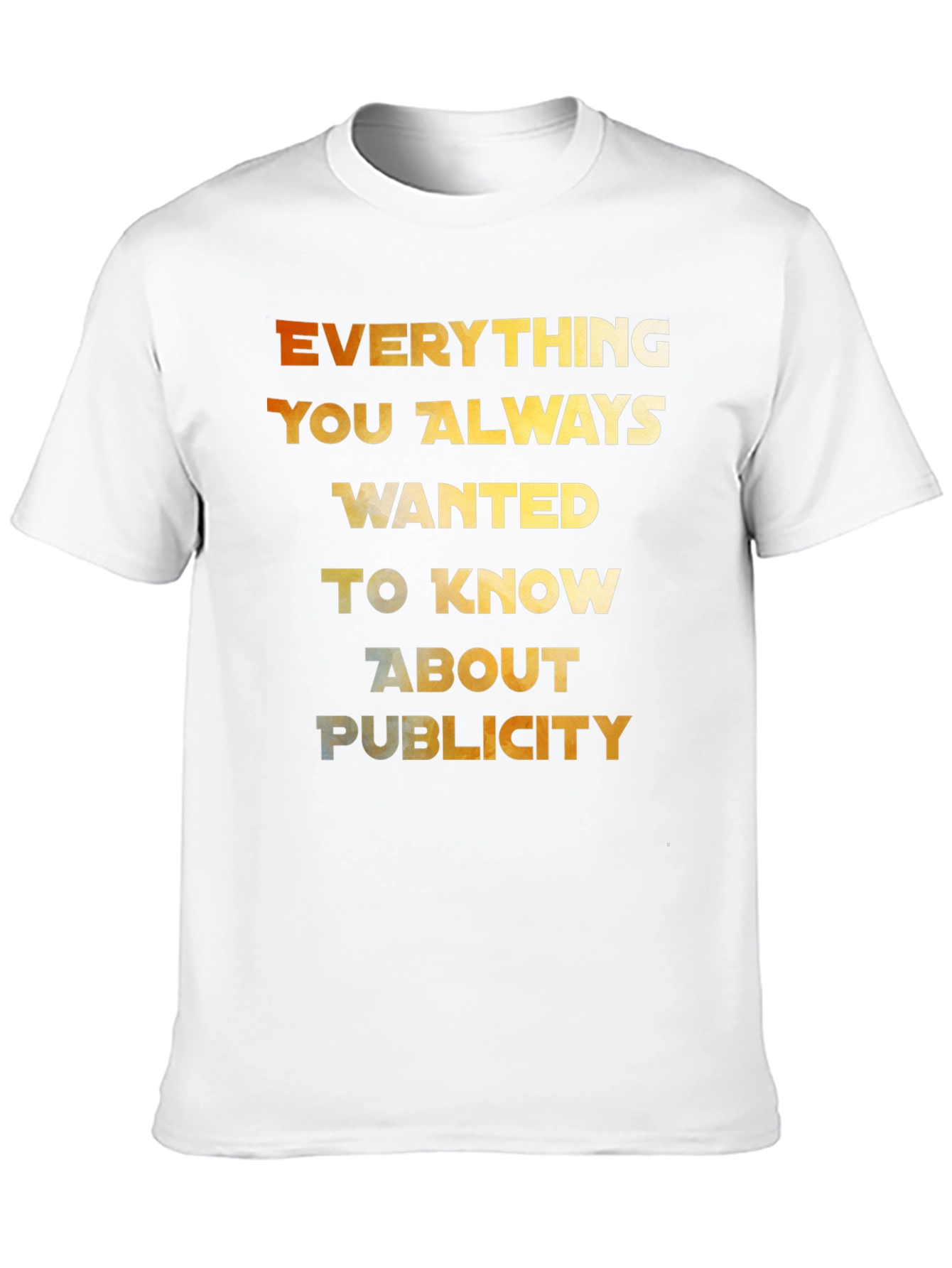 Everything You Always Wanted T-Shirt