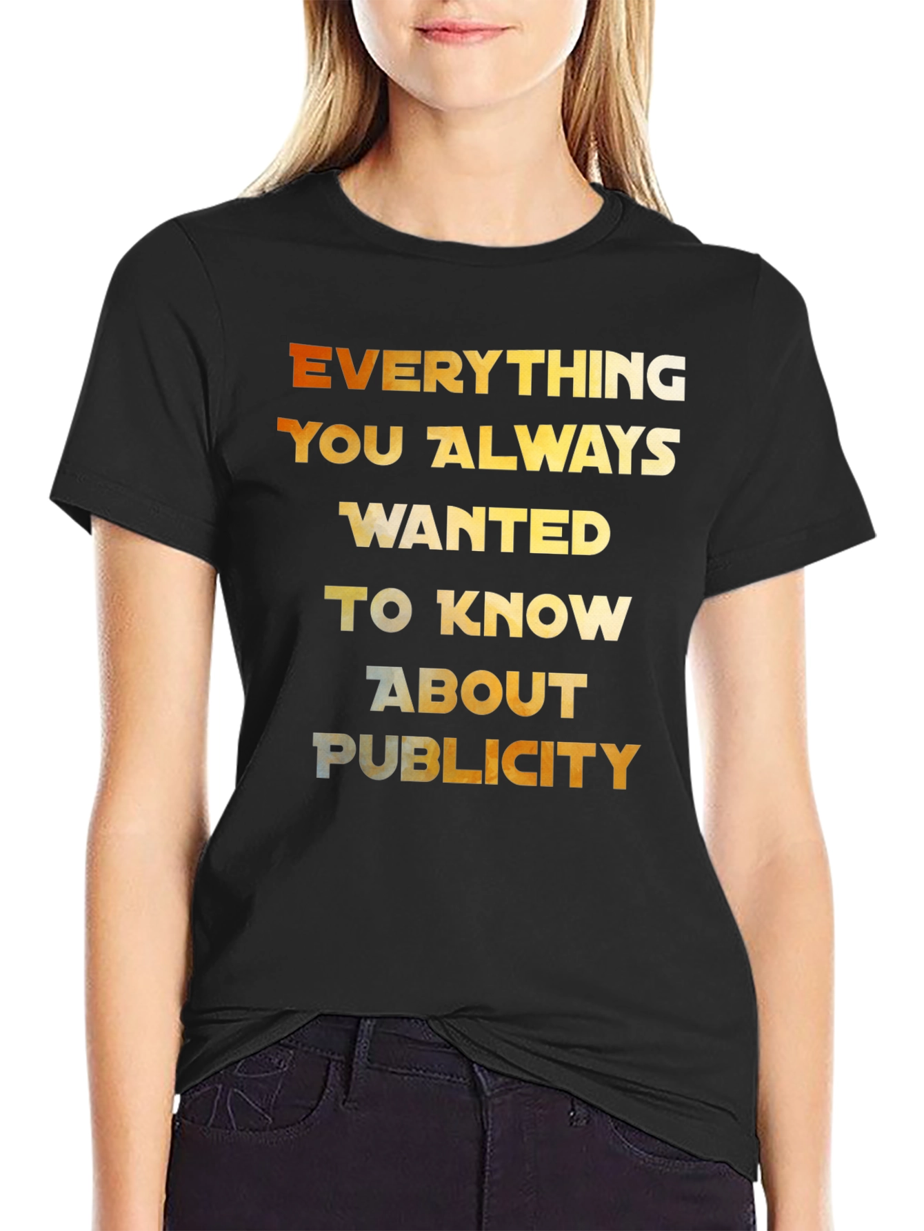 Everything You Always Wanted T-Shirt