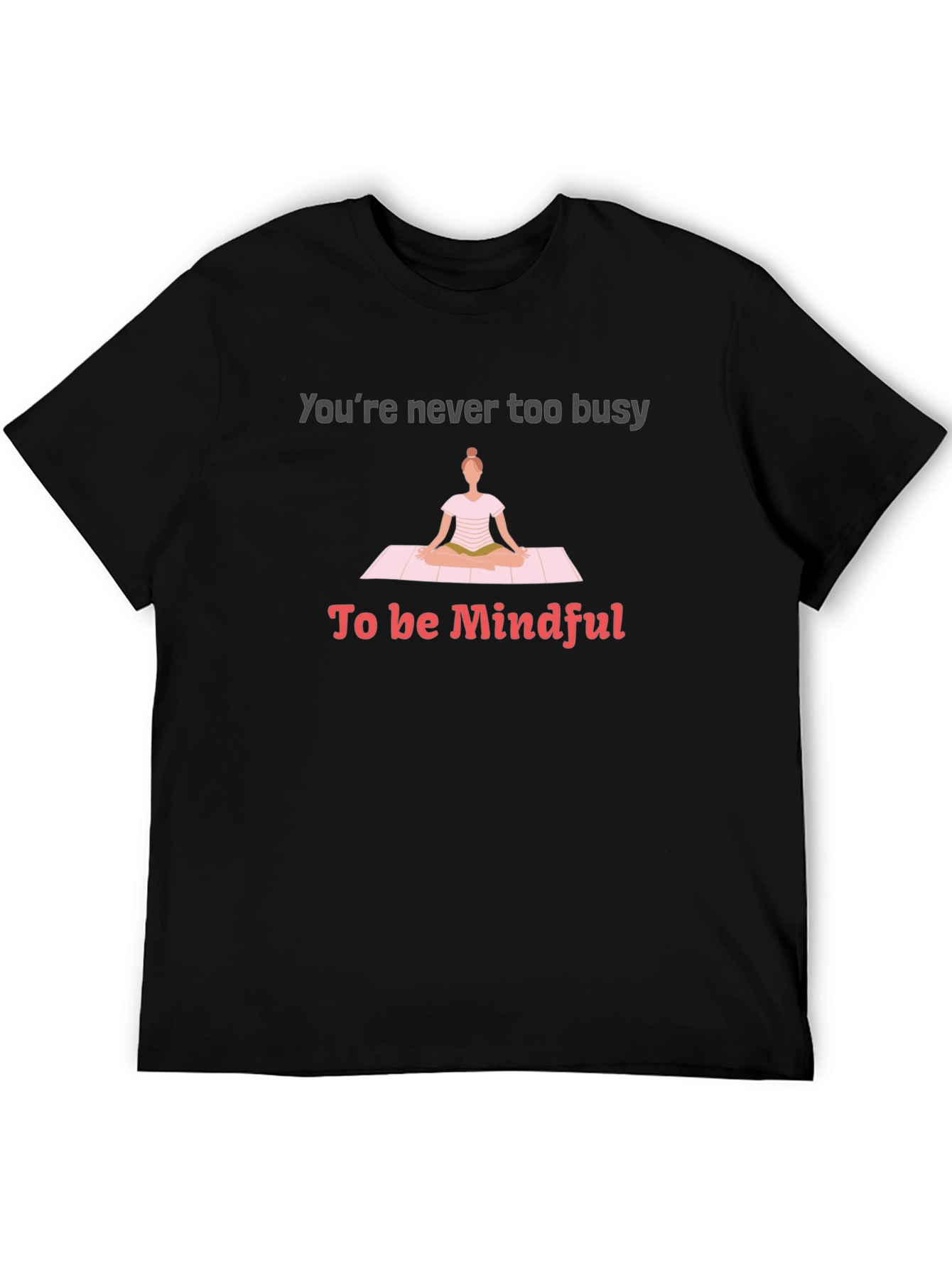 Mindful Yoga Tee - Never Too Busy T-Shirt