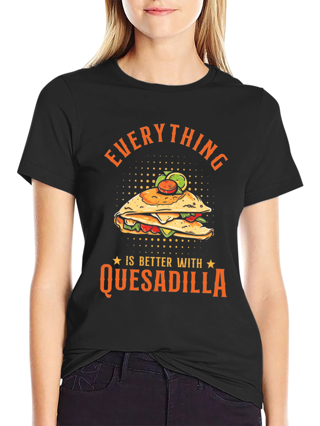 Funny Quesadilla Lover T-Shirt - Everything is Better!