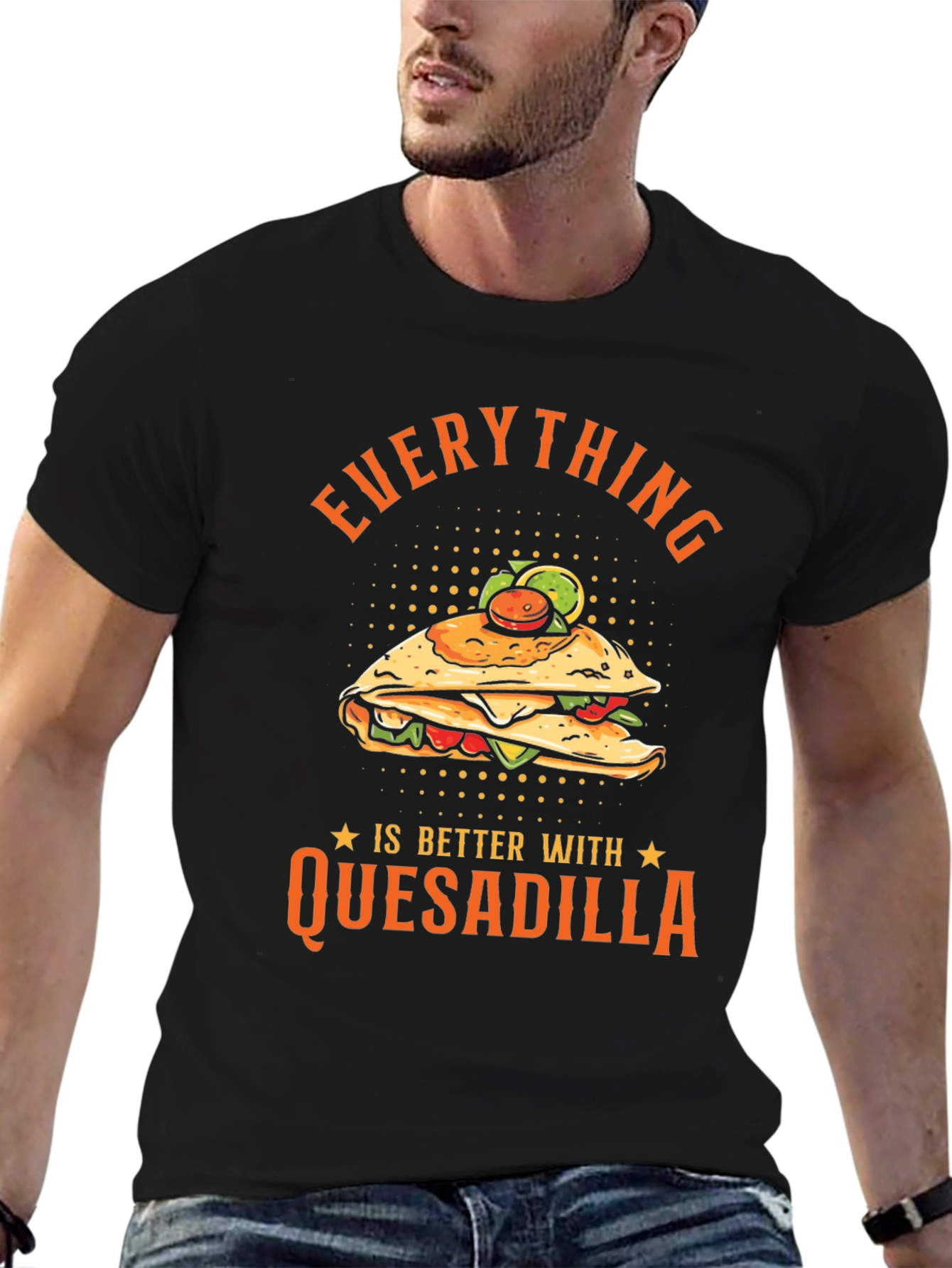Funny Quesadilla Lover T-Shirt - Everything is Better!