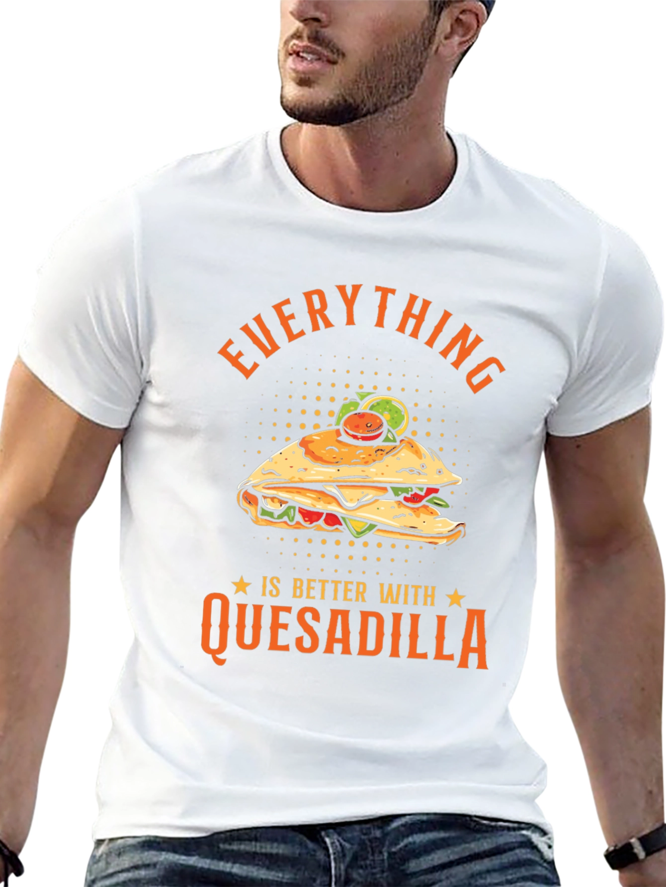 Funny Quesadilla Lover T-Shirt - Everything is Better!