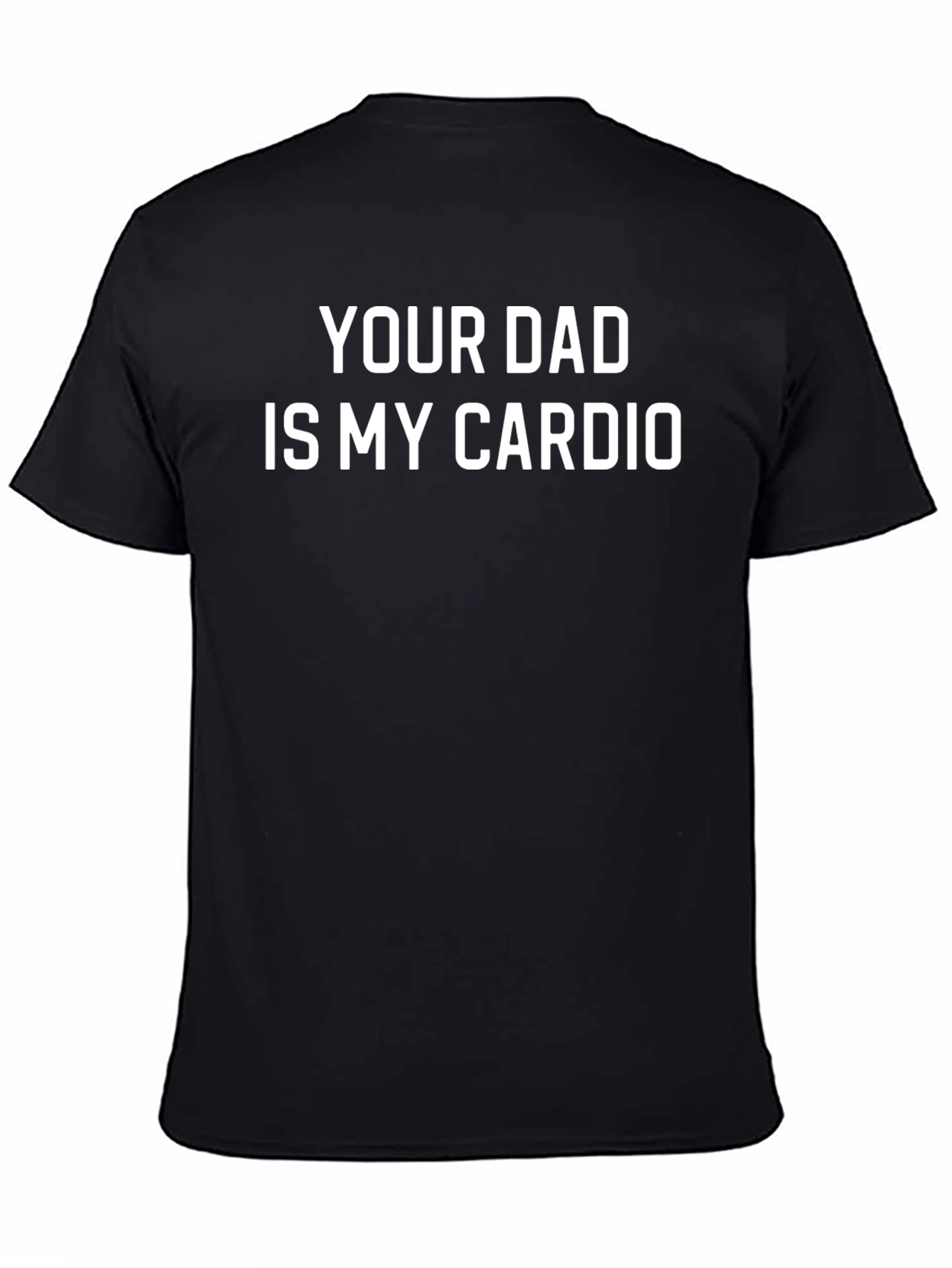 Your Dad is My Cardio Mens Black T-Shirt