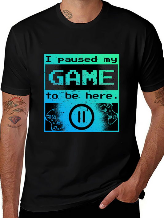 Gamer T-Shirt - I Paused My Game To Be Here