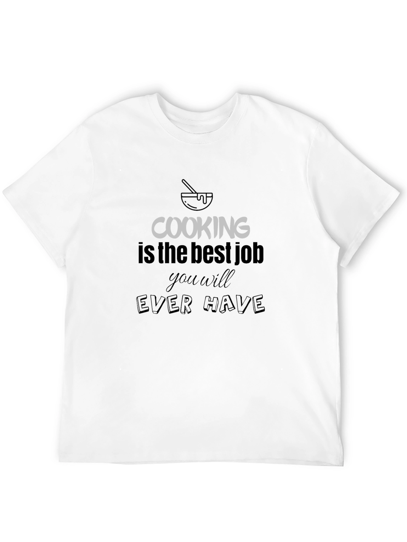 Cooking is the Best Job T-Shirt