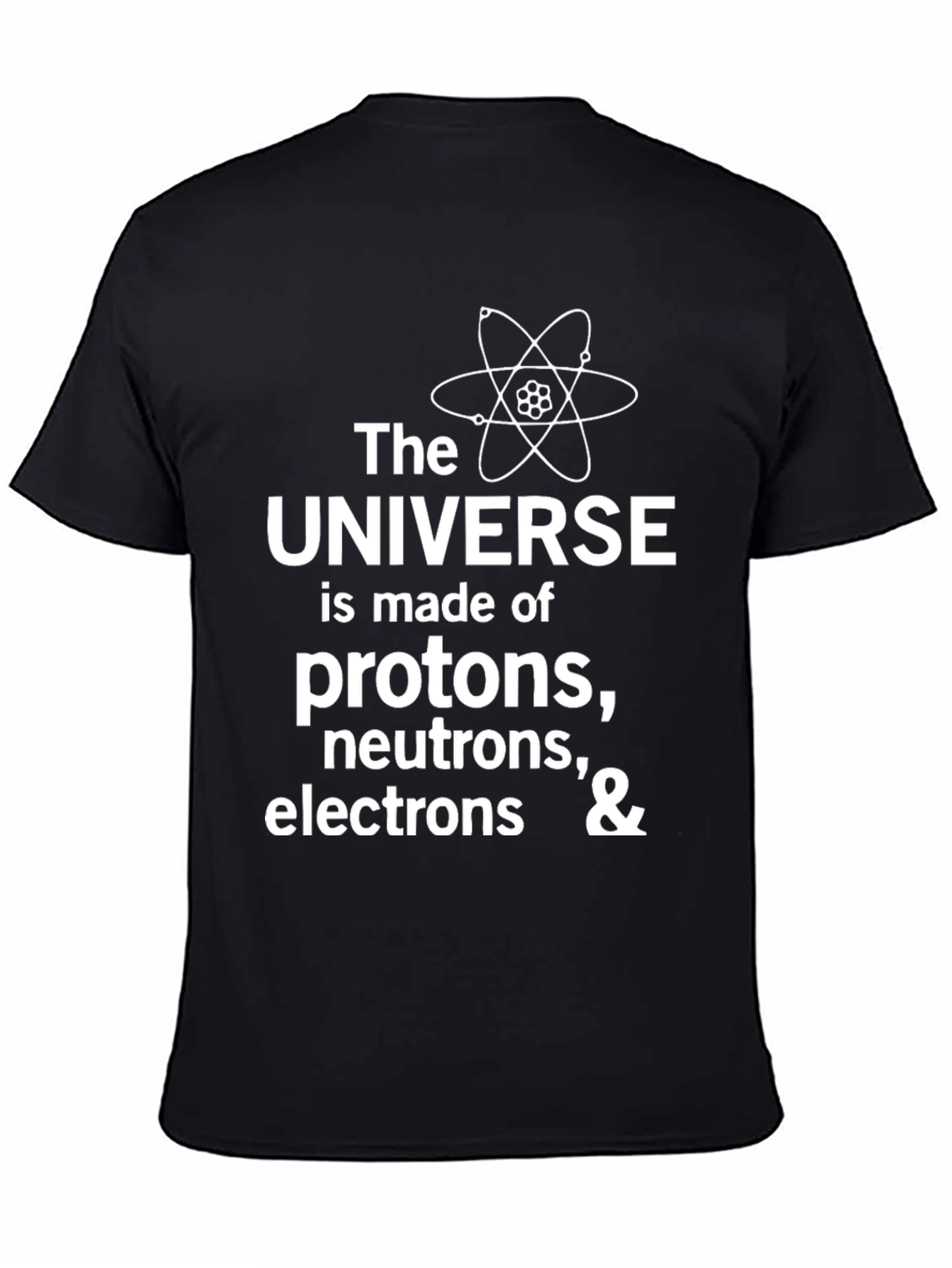 Science T-Shirt: Universe Made of Protons Neutrons & Electrons