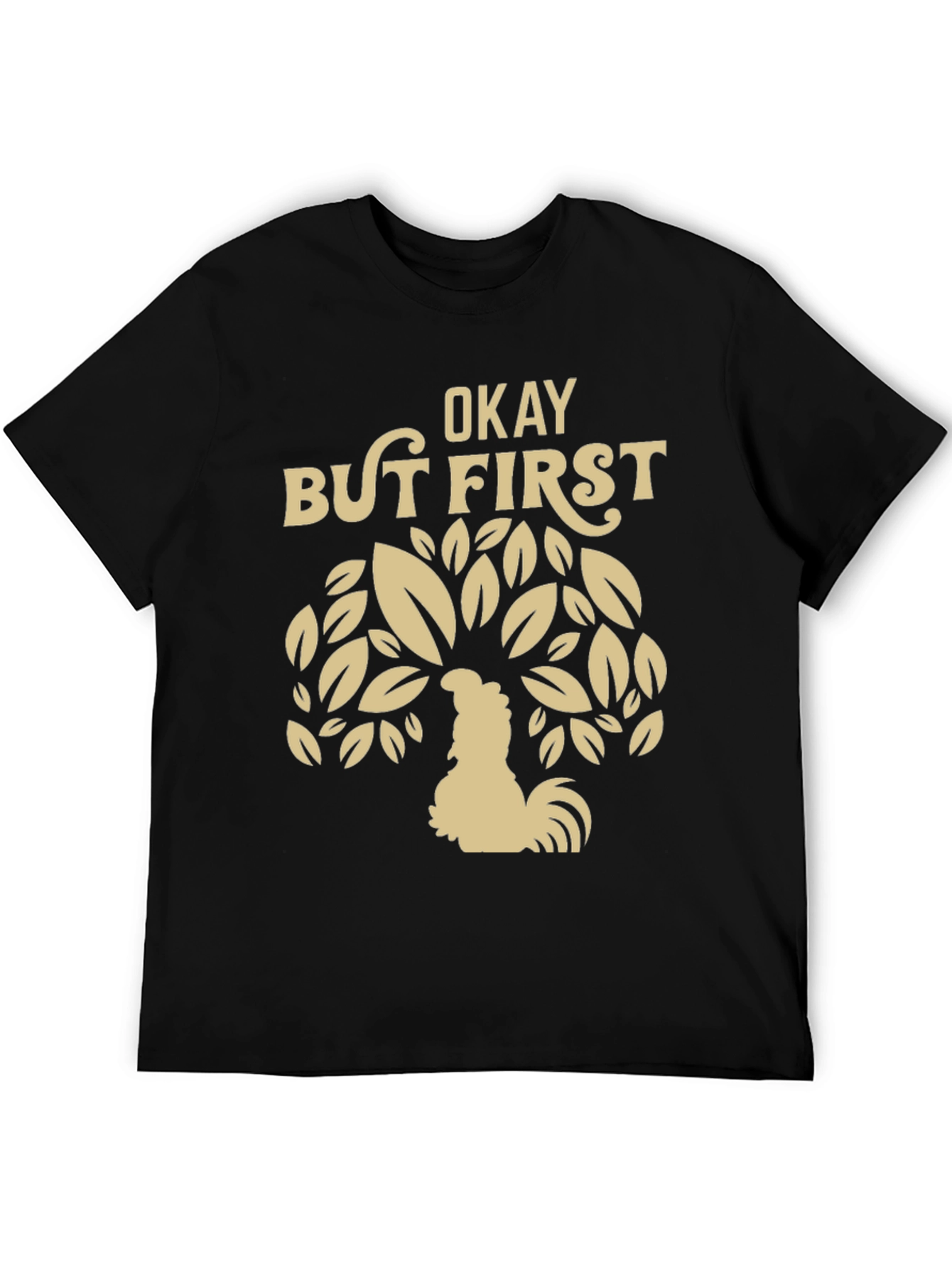 Okay But First Coffee Rooster Graphic Tee