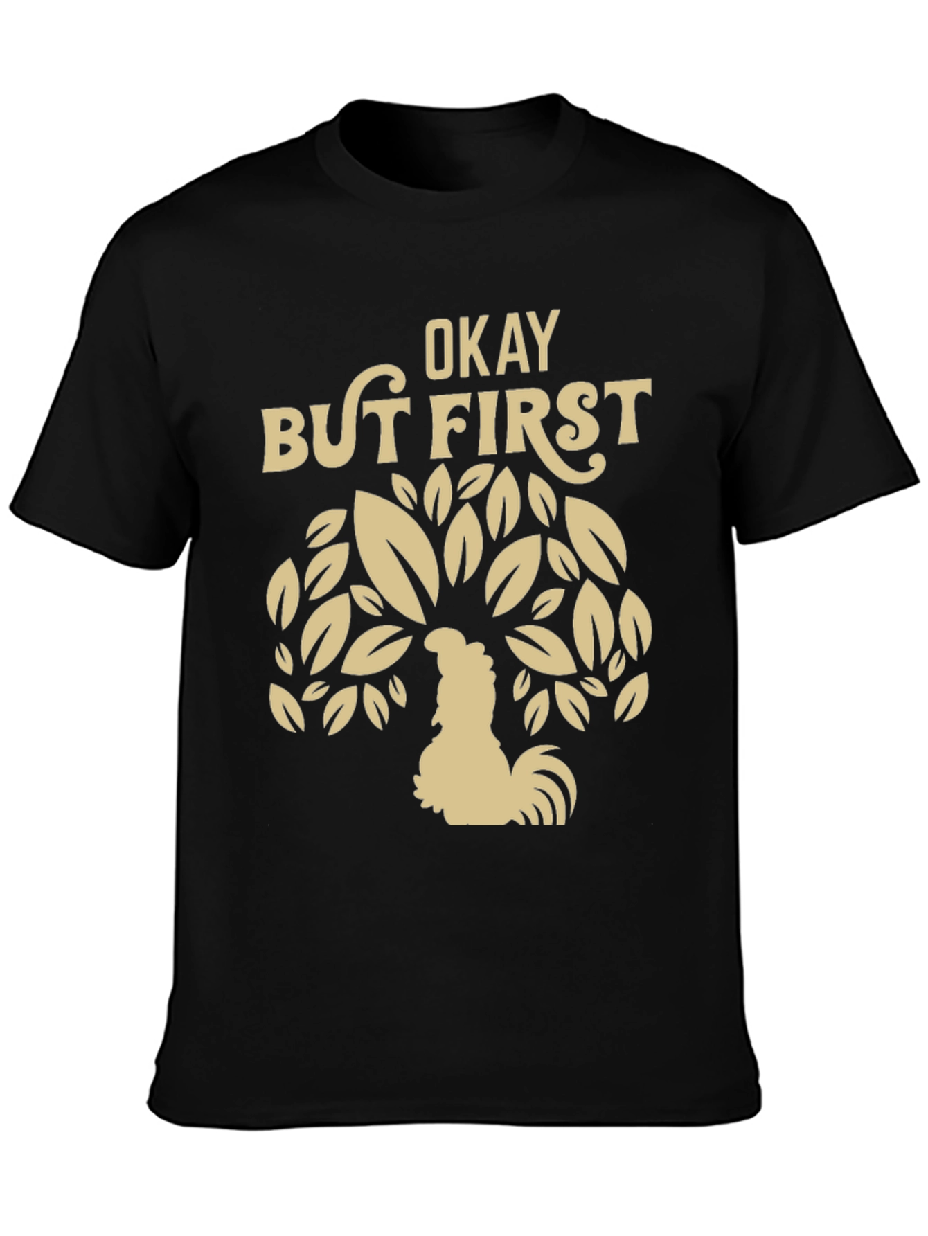 Okay But First Coffee Rooster Graphic Tee
