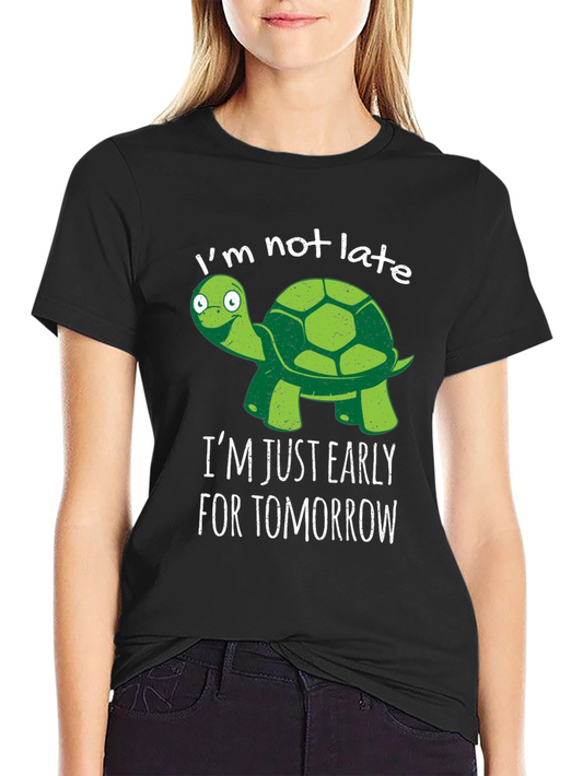 Funny Turtle T-Shirt - Im Not Late Early for Tomorrow!