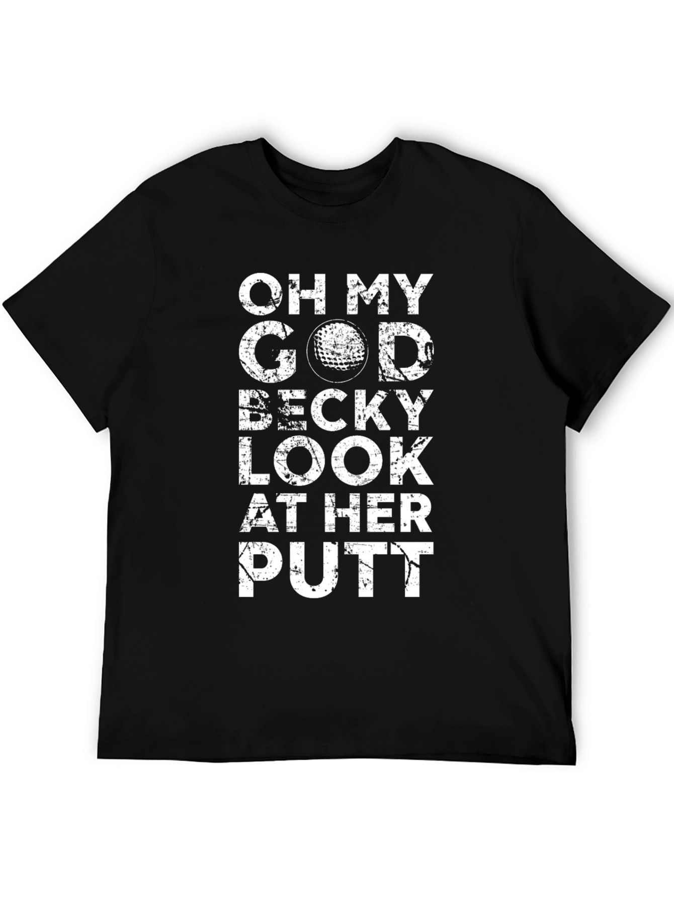 Oh My God Becky Look At Her Putt T-Shirt