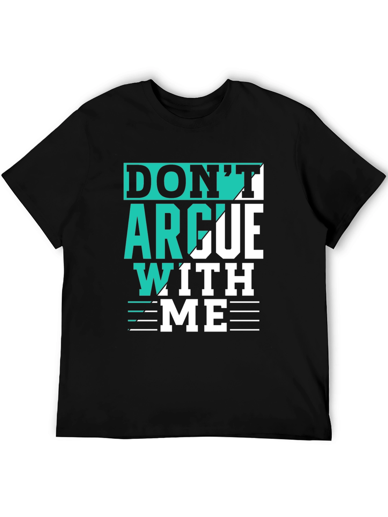 Dont Argue With Me T-Shirt