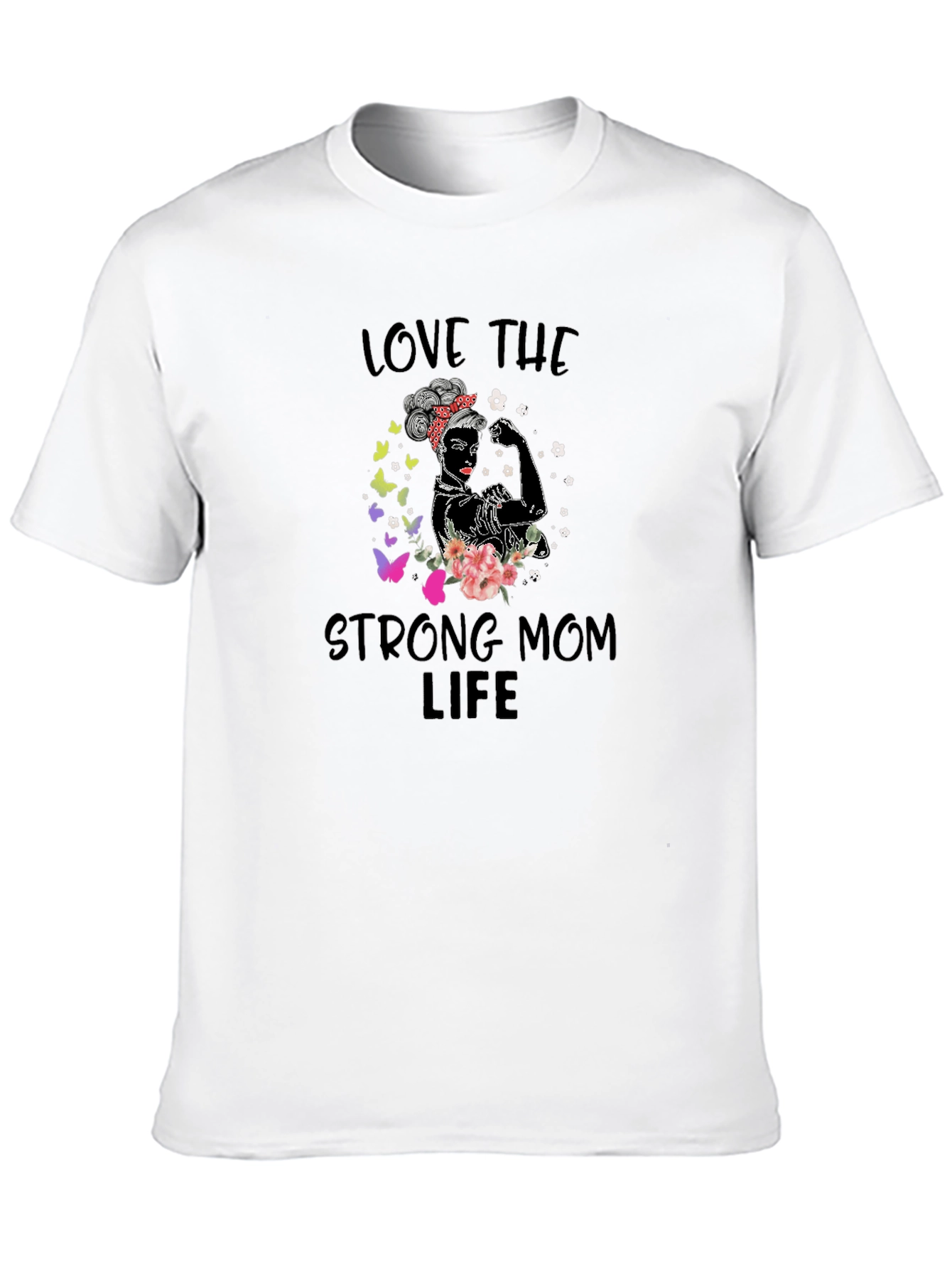 Love The Strong Mom Life T-Shirt