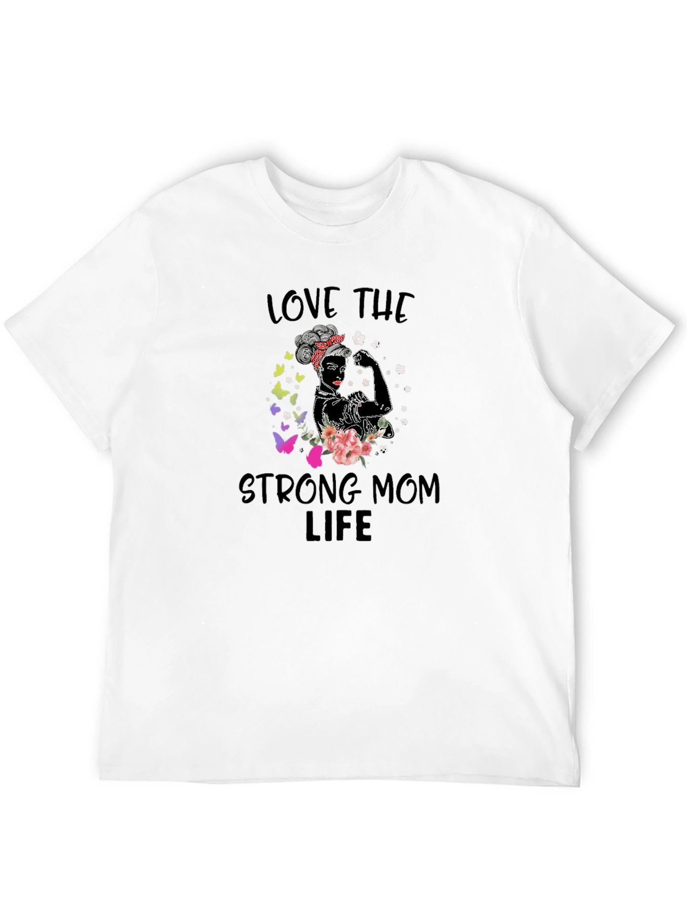Love The Strong Mom Life T-Shirt