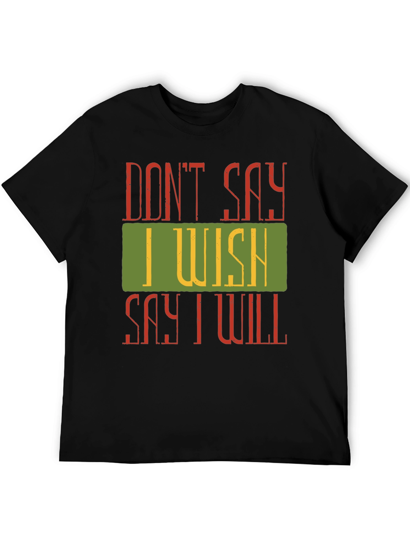 Motivational Dont Say I Wish Graphic Tee