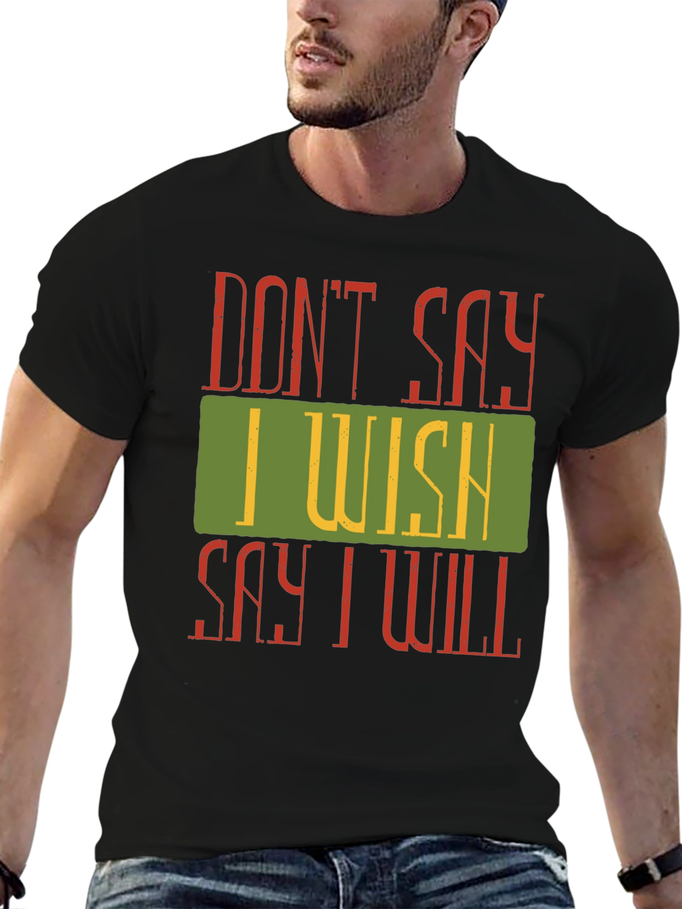 Motivational Dont Say I Wish Graphic Tee