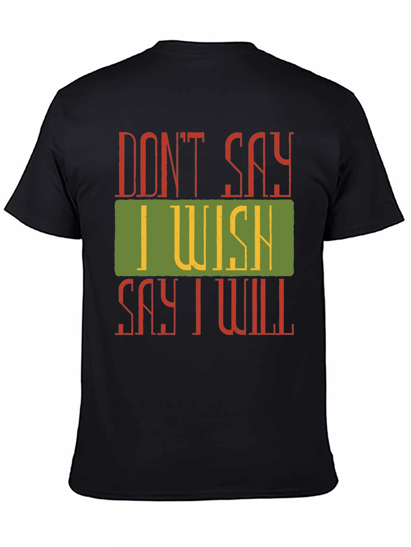 Motivational Dont Say I Wish Graphic Tee