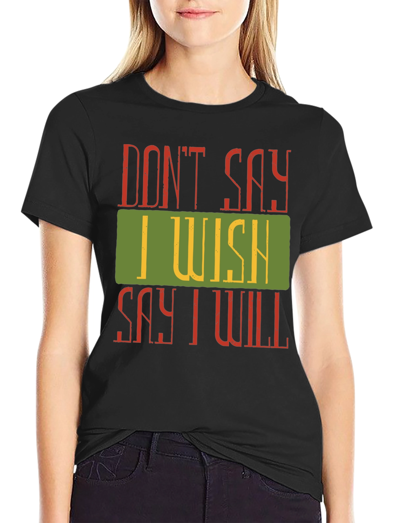 Motivational Dont Say I Wish Graphic Tee