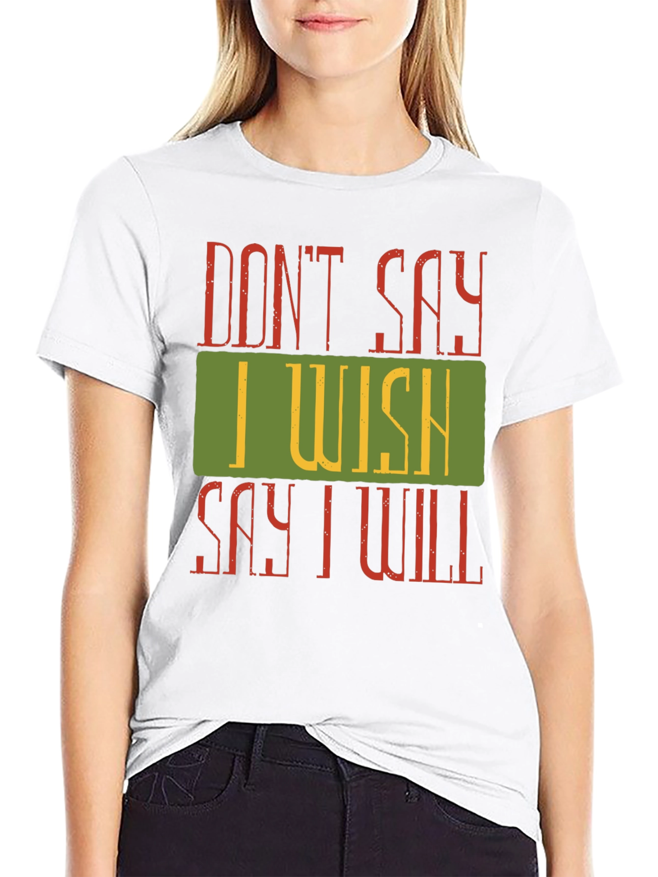 Motivational Dont Say I Wish Graphic Tee