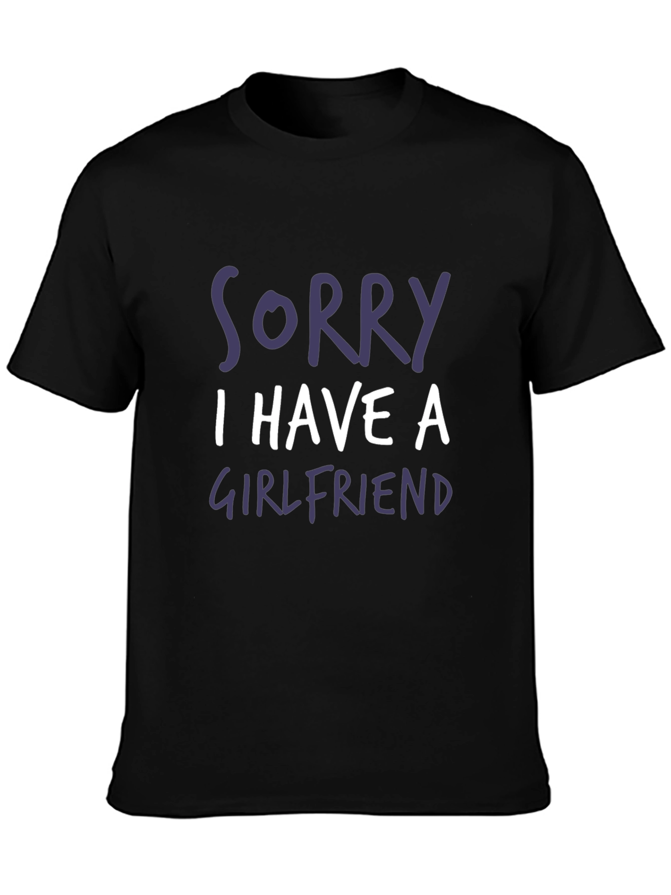 Funny Sorry I Have a Girlfriend Graphic T-Shirt