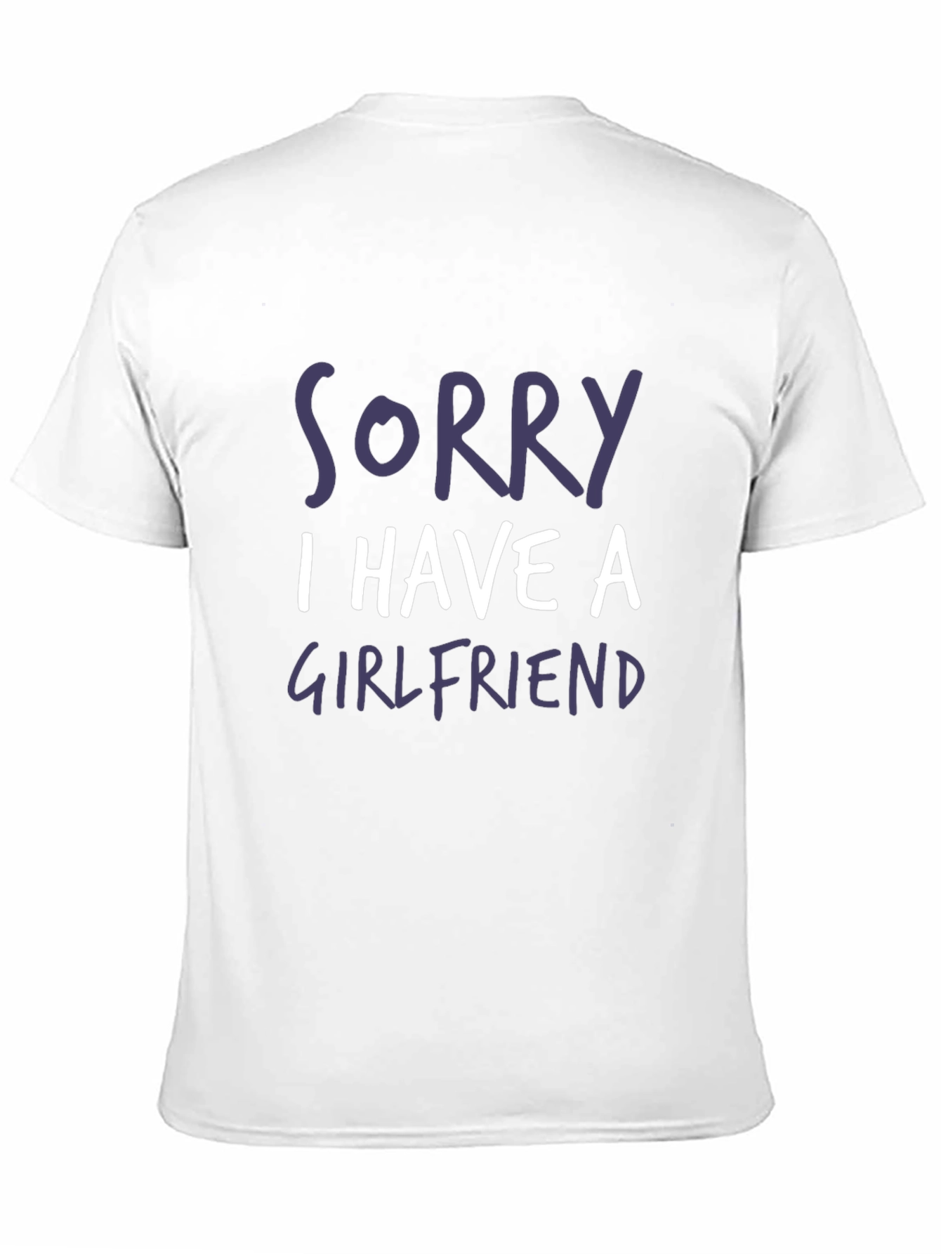 Funny Sorry I Have a Girlfriend Graphic T-Shirt