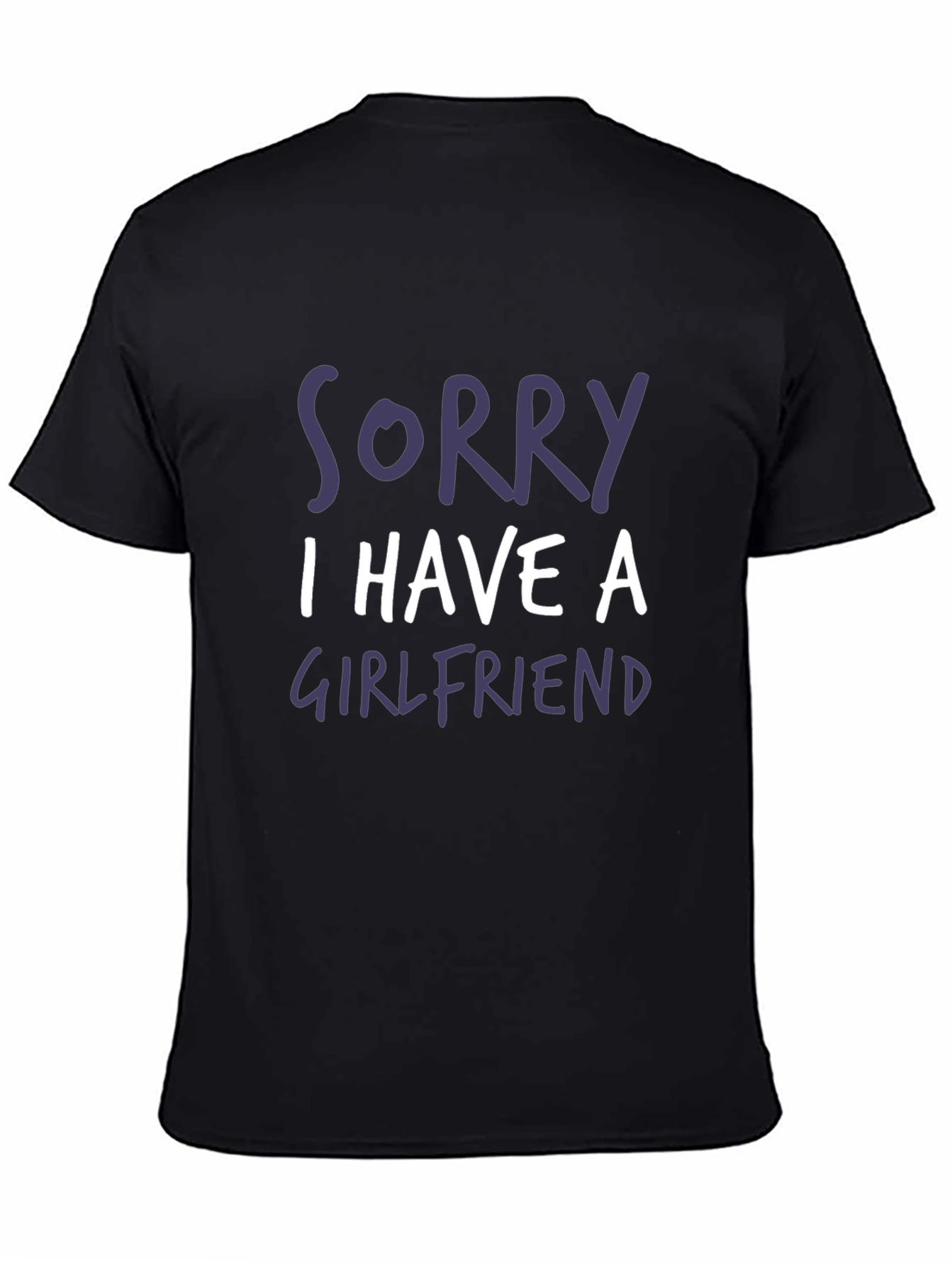 Funny Sorry I Have a Girlfriend Graphic T-Shirt