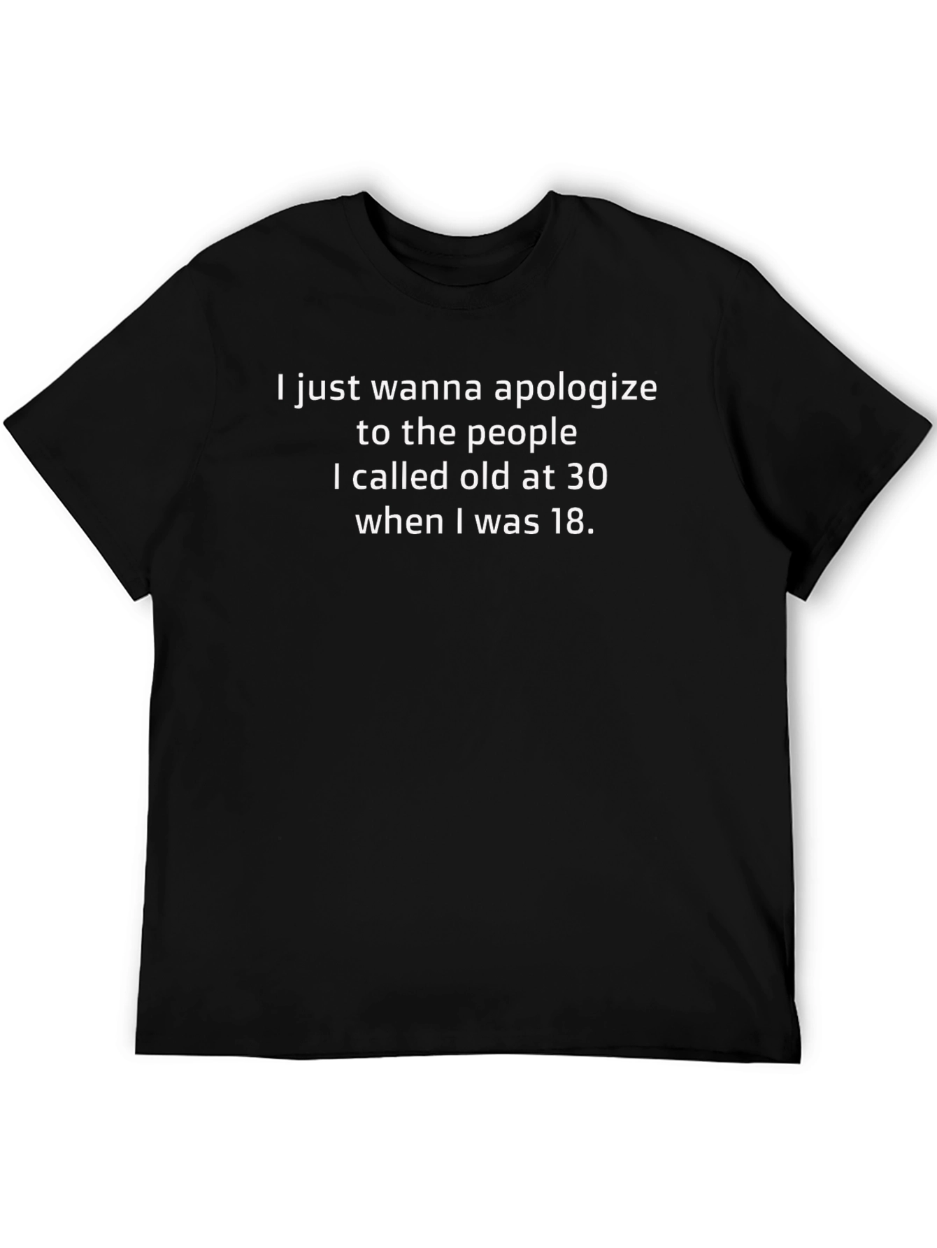 Apology T-Shirt - Old at 30 Funny Sarcastic Tee