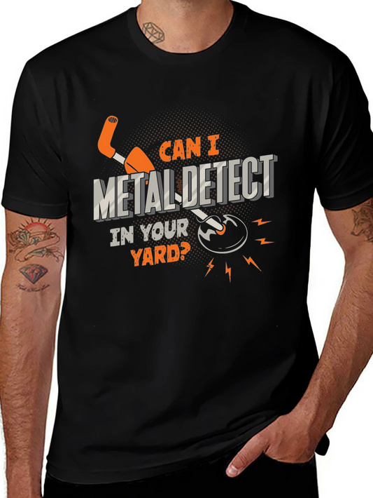 Metal Detecting T-Shirt - Can I Detect In Your Yard?