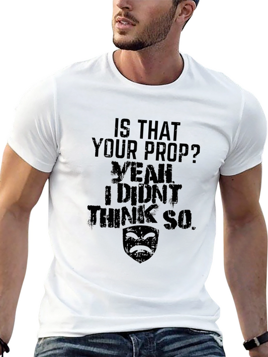 Sarcastic T-Shirt: Is That Your Prop?