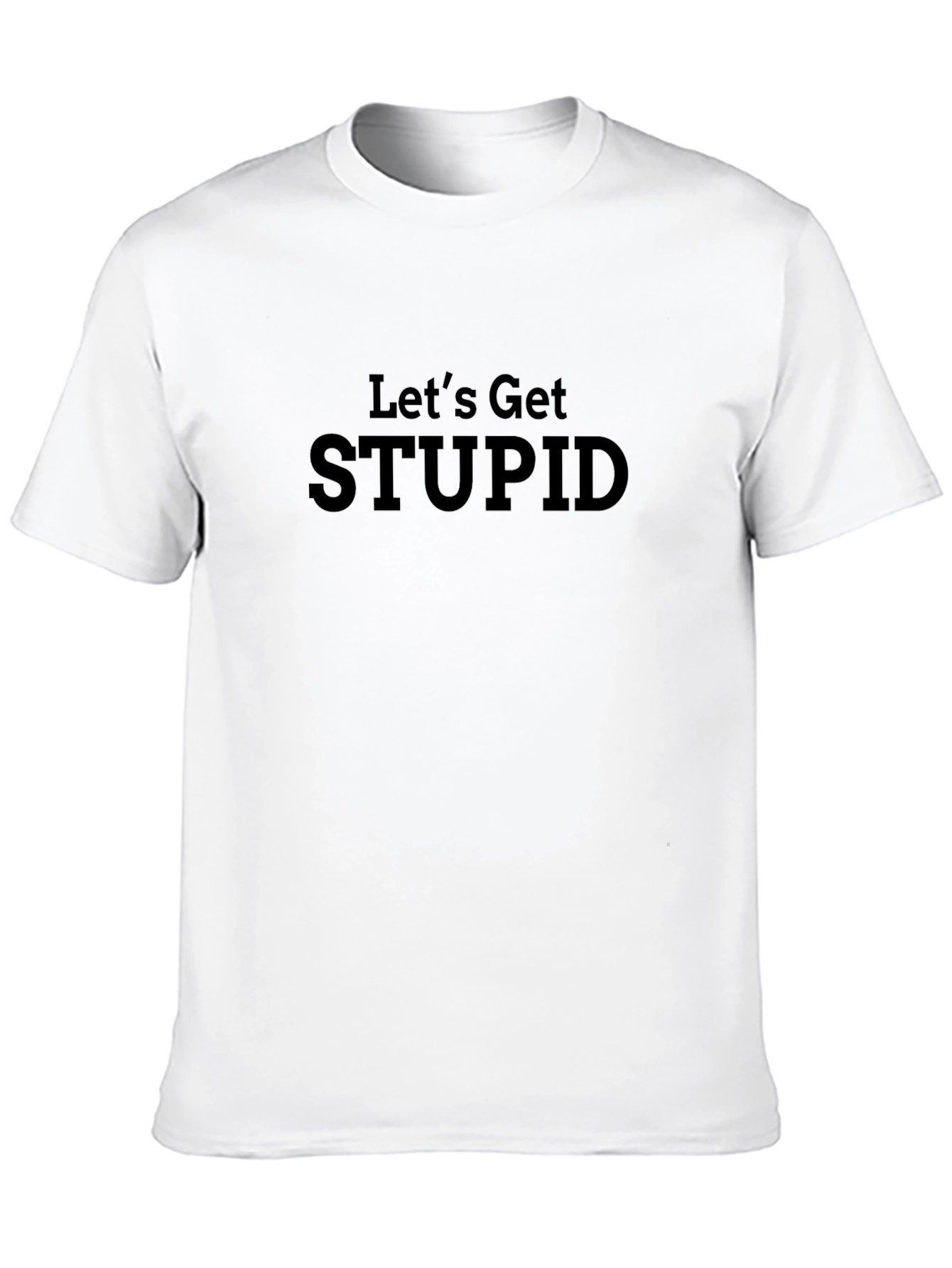 Lets Get Stupid Black Graphic Tee