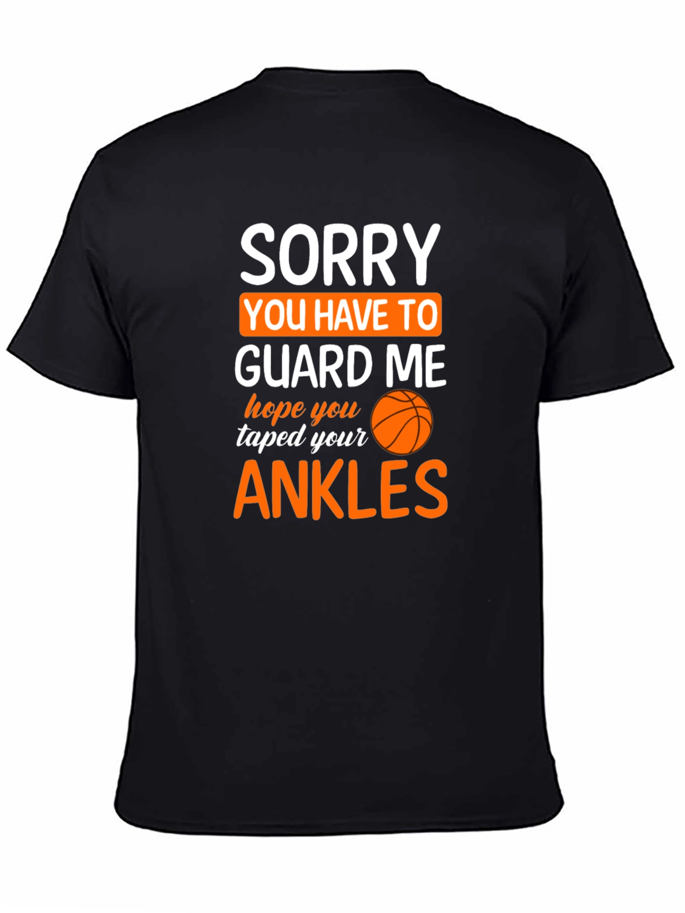 Sorry You Have To Guard Me Basketball T-Shirt
