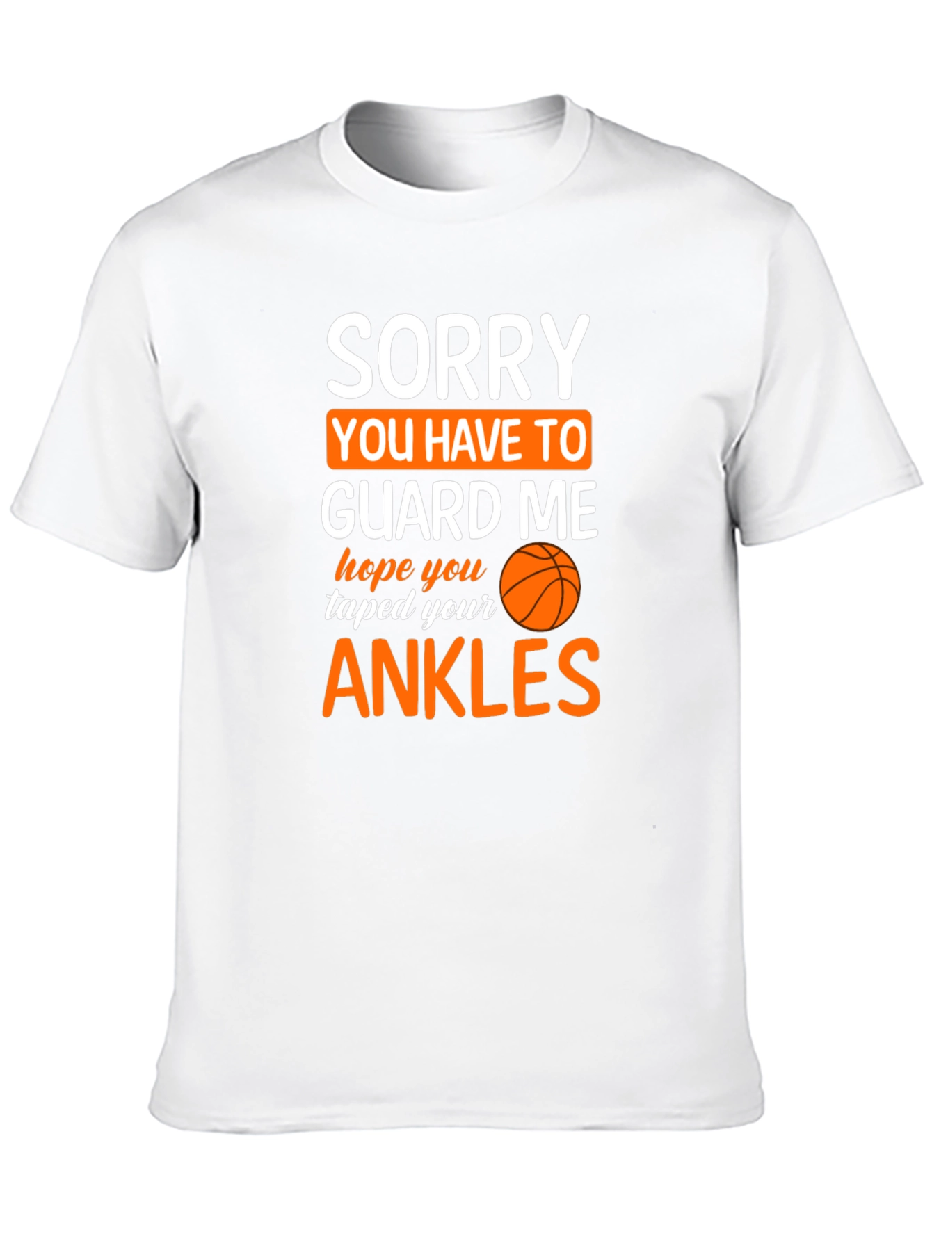 Sorry You Have To Guard Me Basketball T-Shirt
