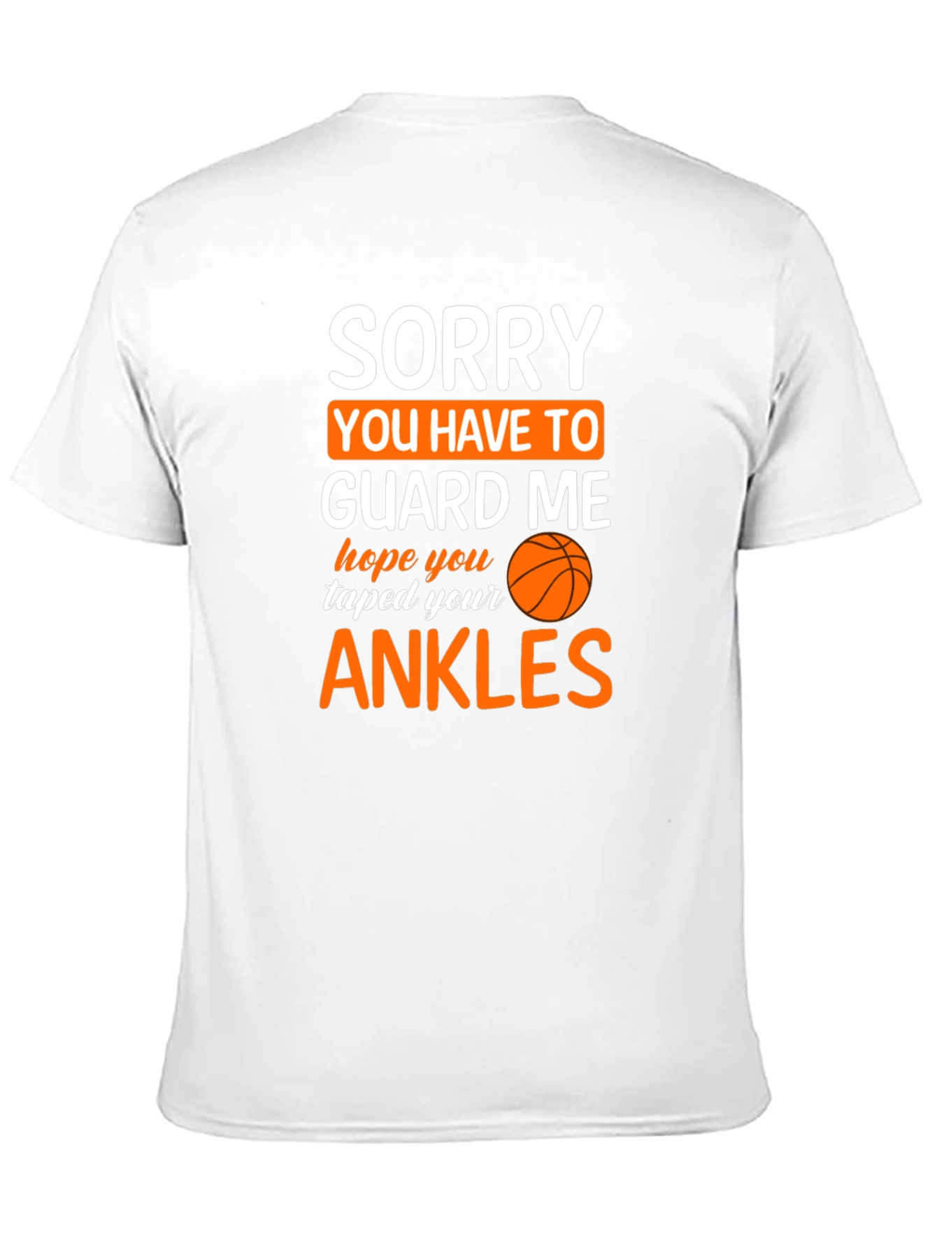Sorry You Have To Guard Me Basketball T-Shirt