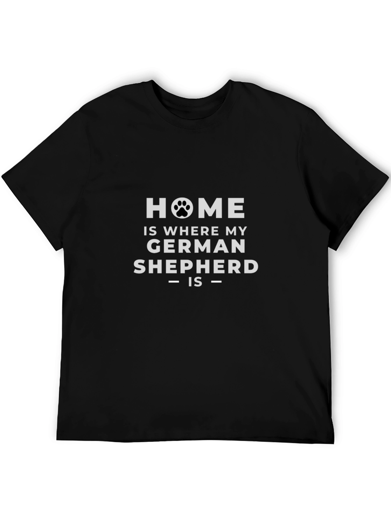 Home is Where My German Shepherd Is - T-Shirt