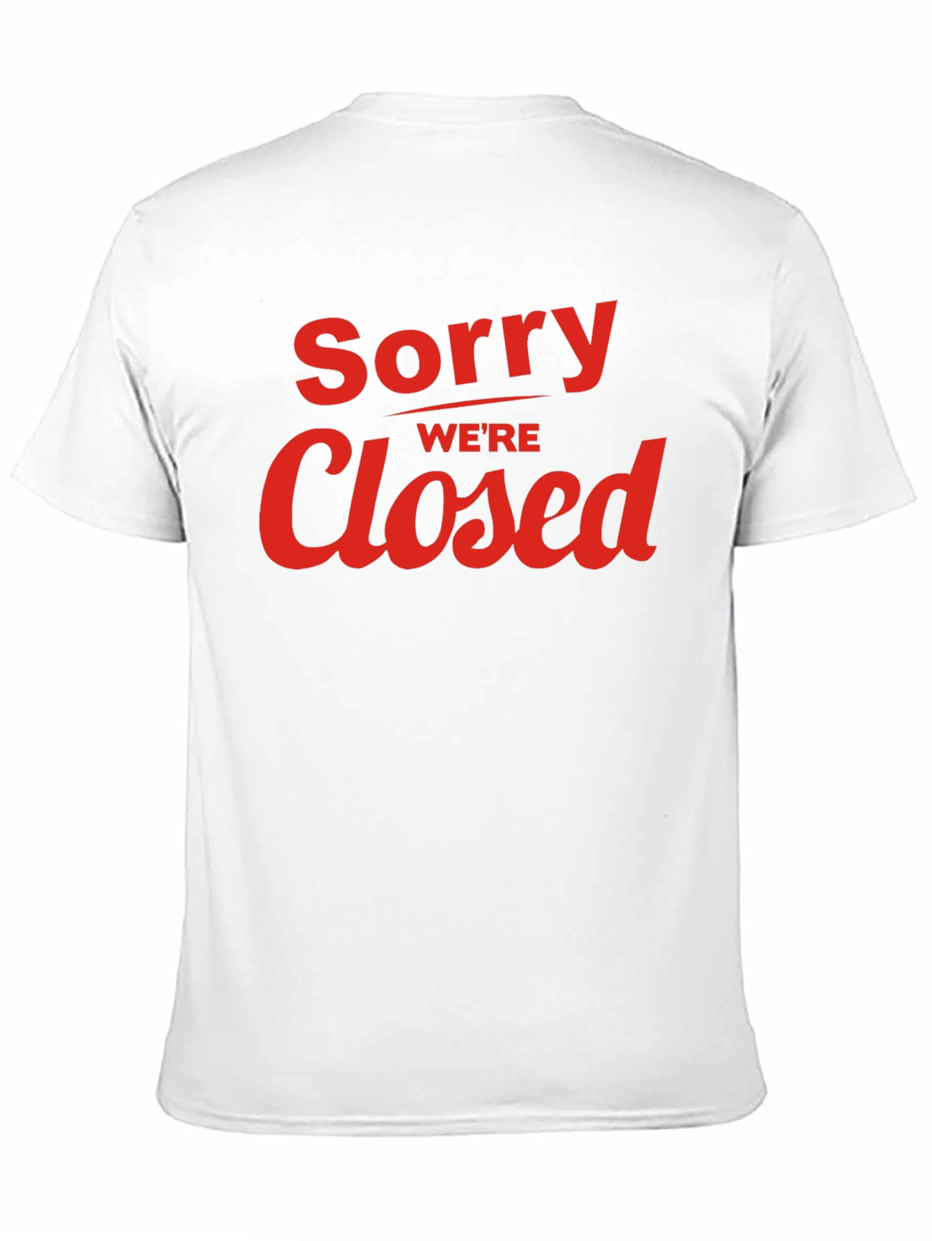 Sorry Were Closed Graphic T-Shirt