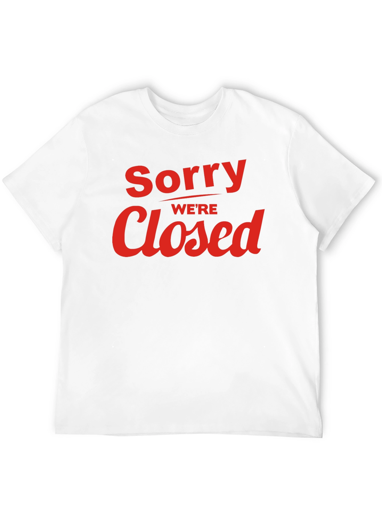 Sorry Were Closed Graphic T-Shirt